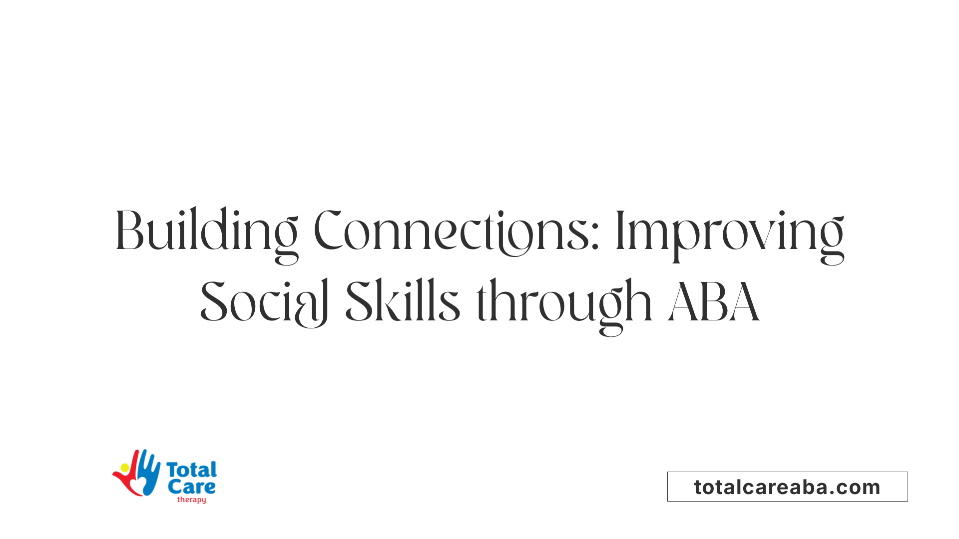 Building Connections: Improving Social Skills through ABA