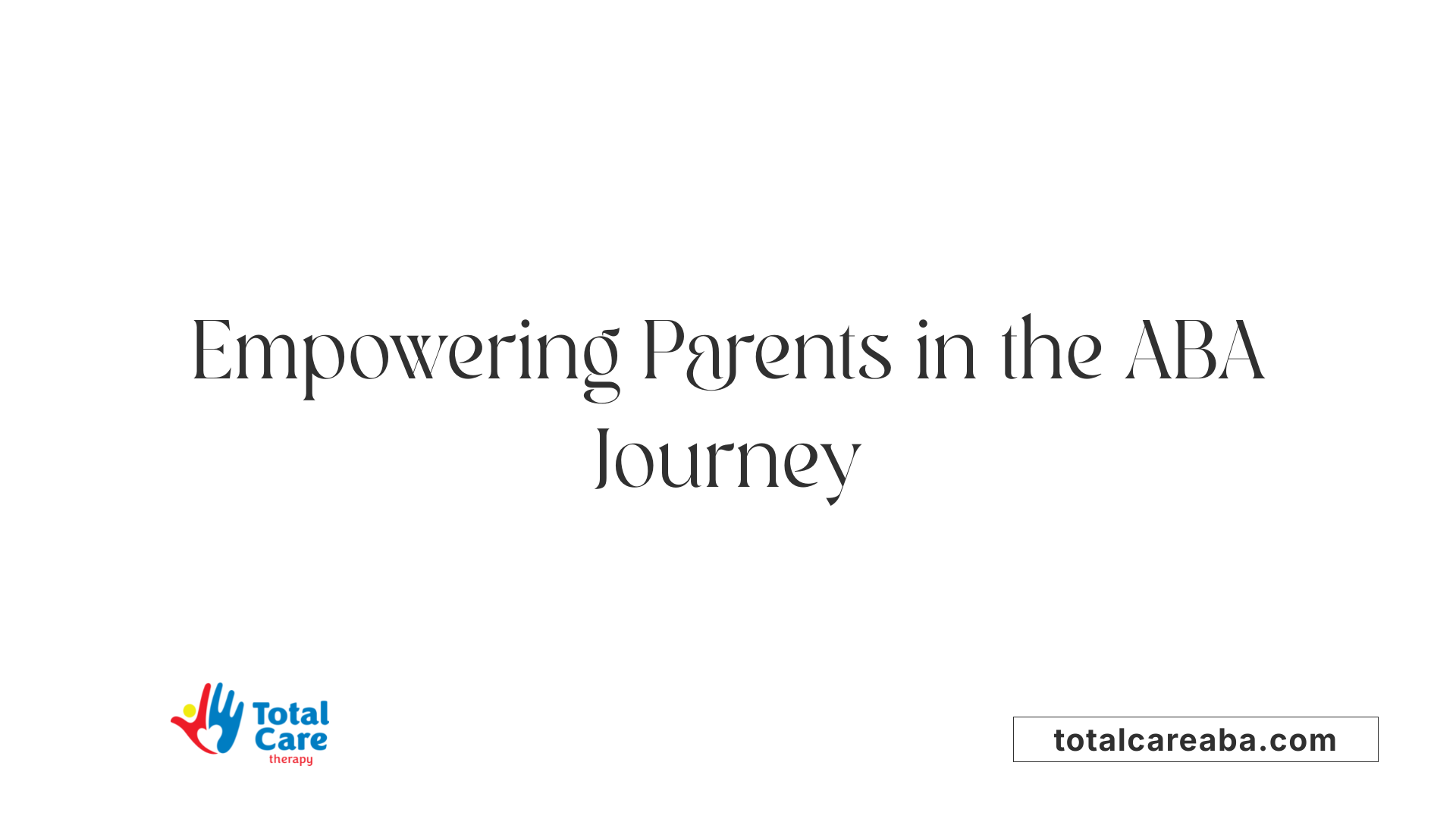 Empowering Parents in the ABA Journey