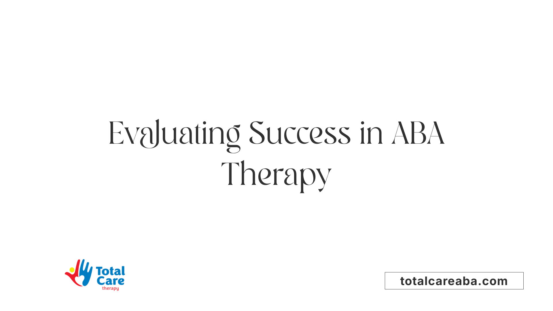 Evaluating Success in ABA Therapy