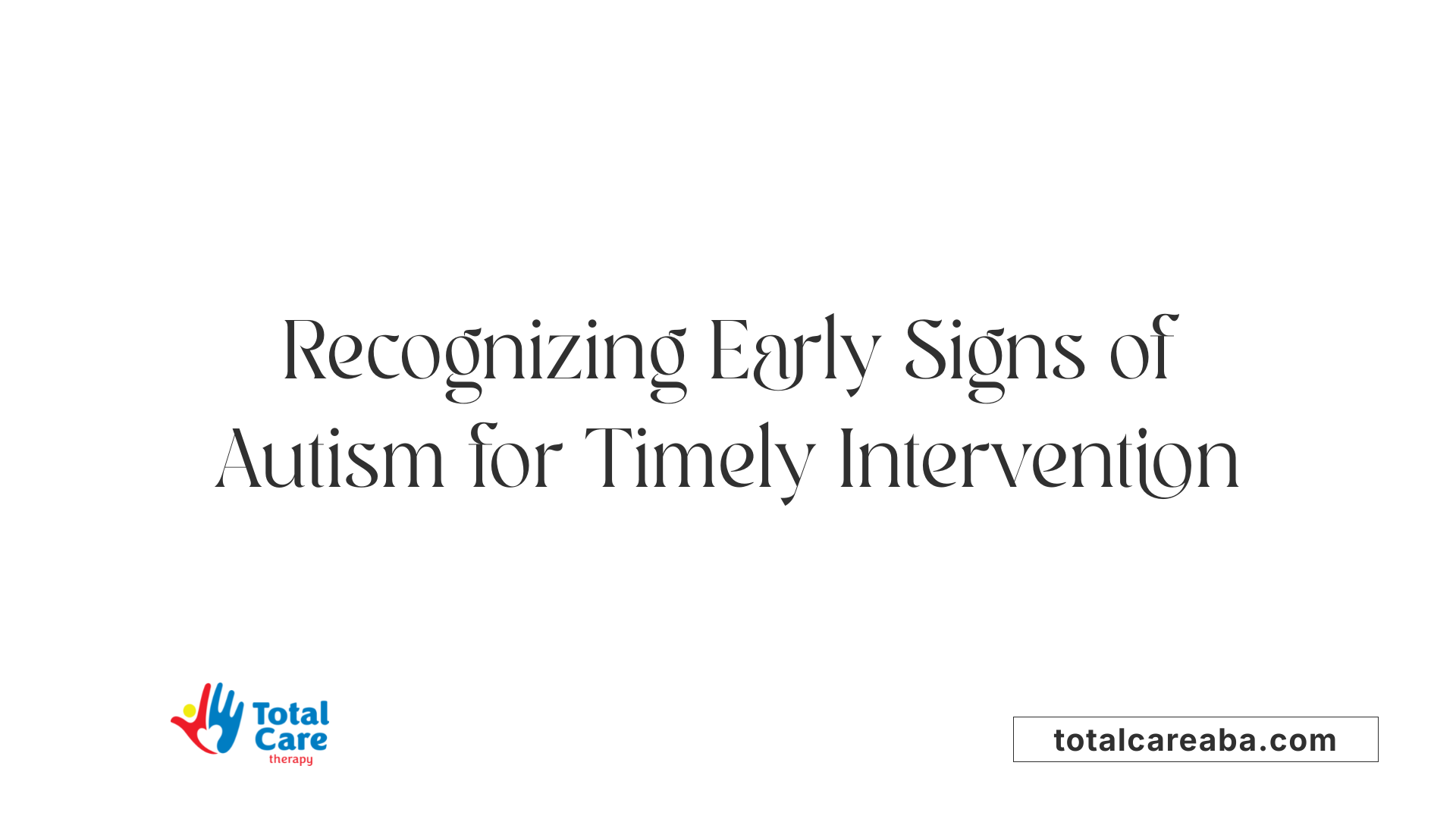 Recognizing Early Signs of Autism for Timely Intervention