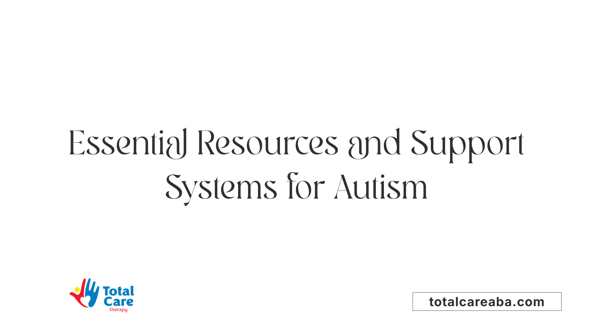 Essential Resources and Support Systems for Autism