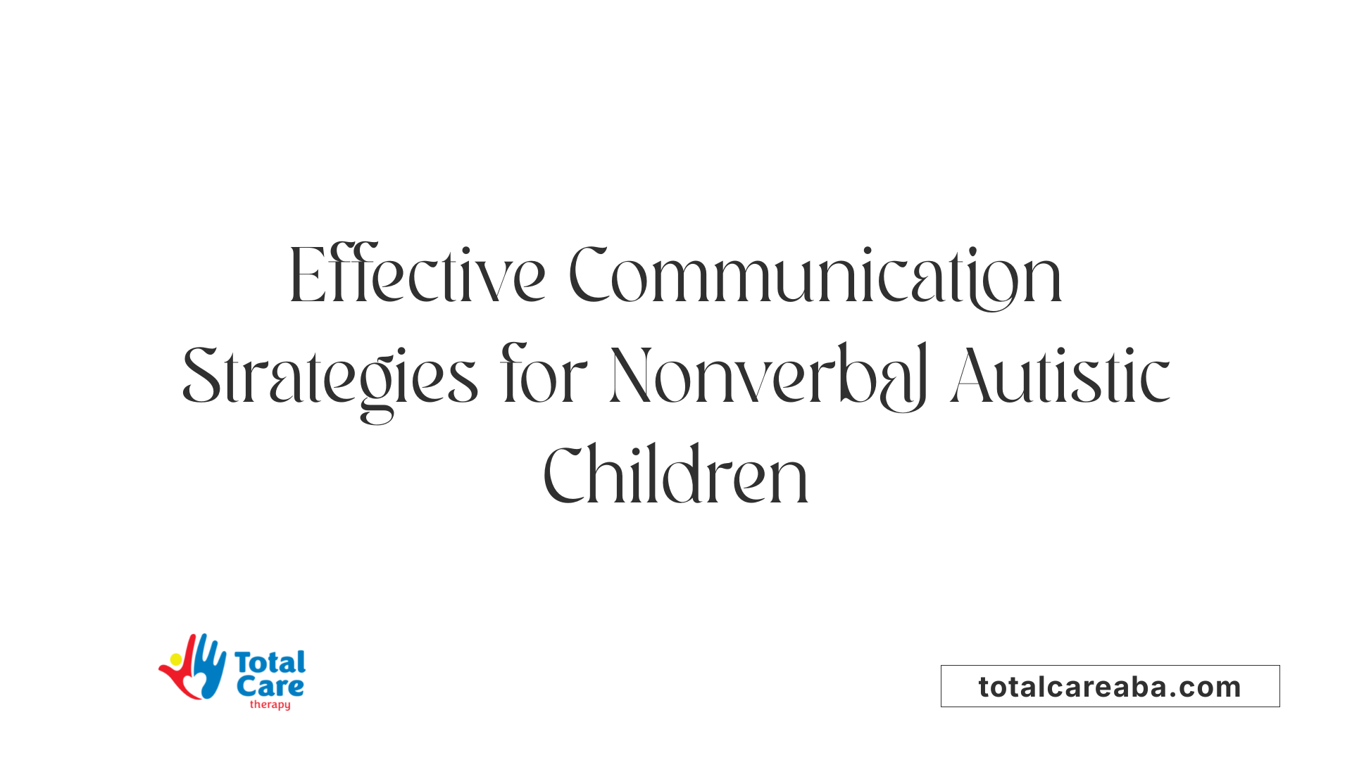 Effective Communication Strategies for Nonverbal Autistic Children