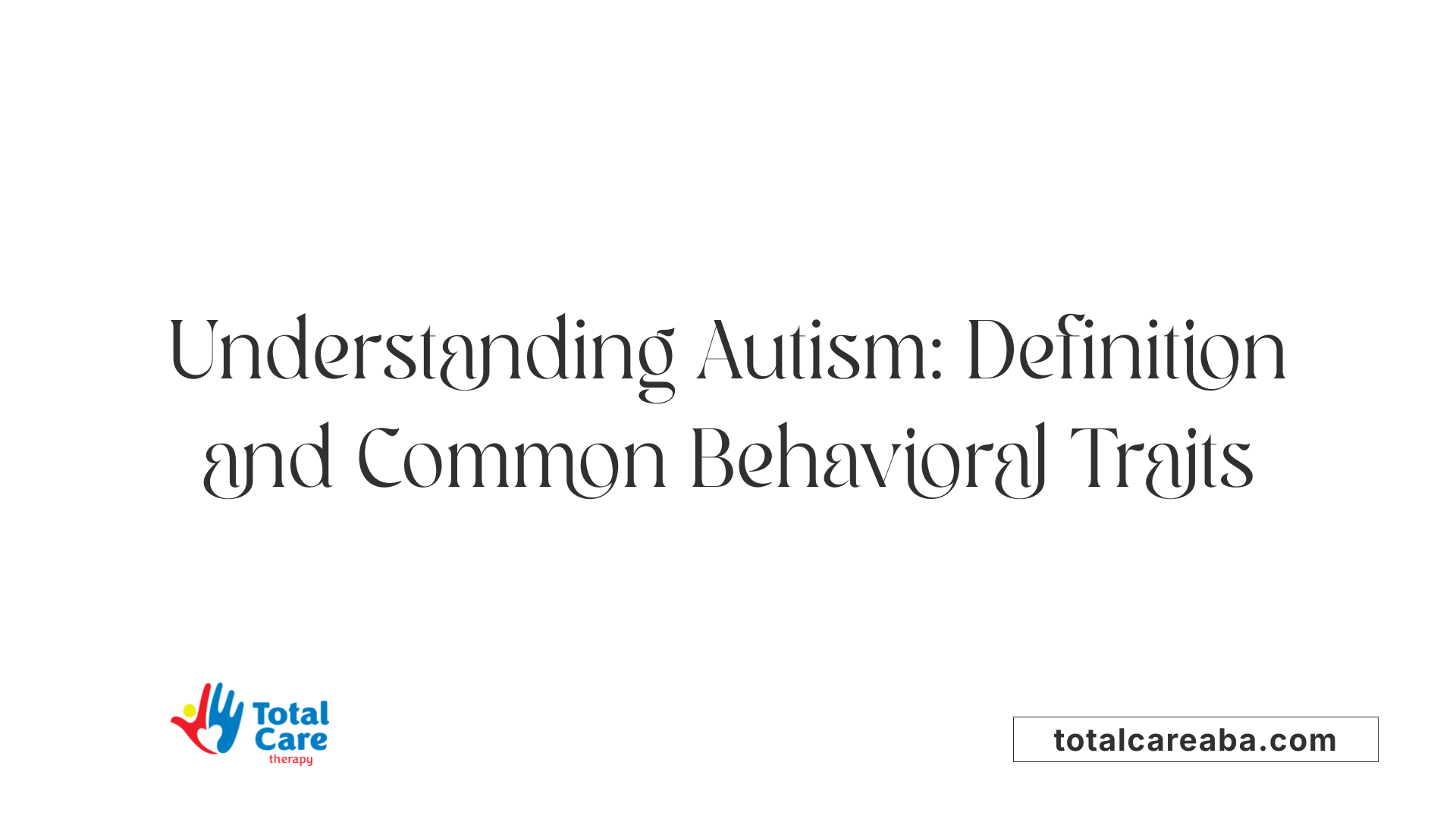Understanding Autism: Definition and Common Behavioral Traits