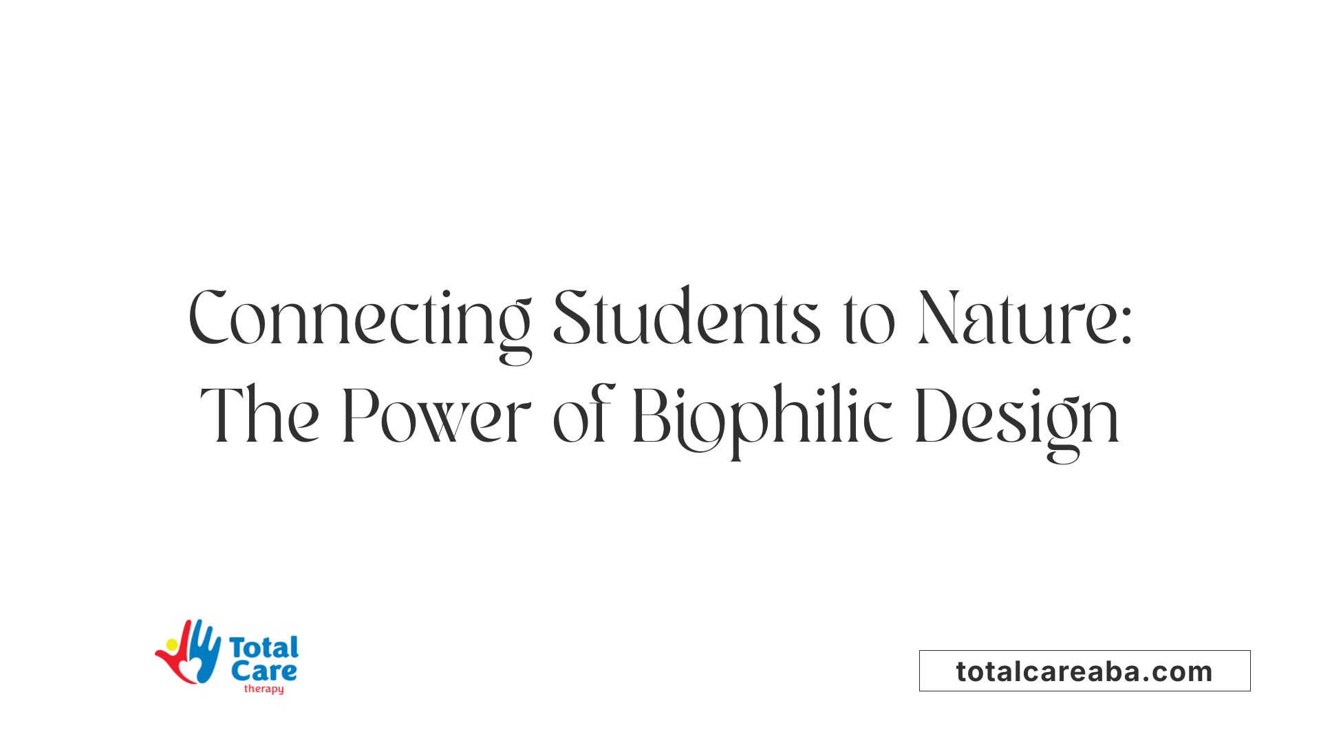 Connecting Students to Nature: The Power of Biophilic Design