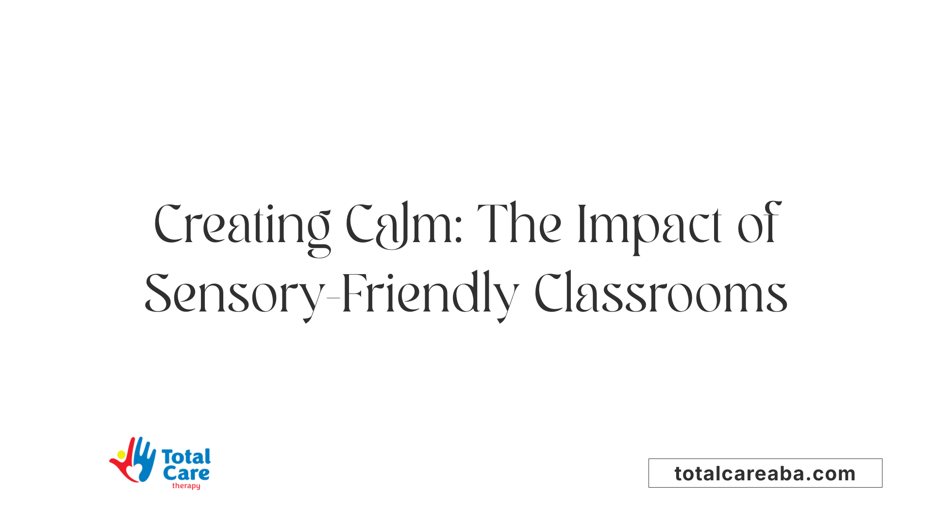 Creating Calm: The Impact of Sensory-Friendly Classrooms