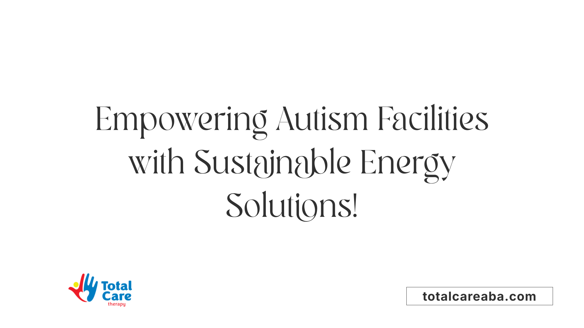 Empowering Autism Facilities with Sustainable Energy Solutions!