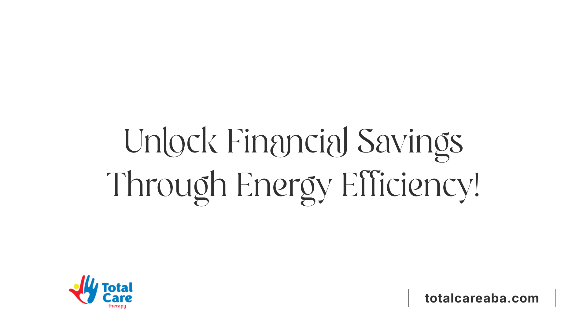 Unlock Financial Savings Through Energy Efficiency!