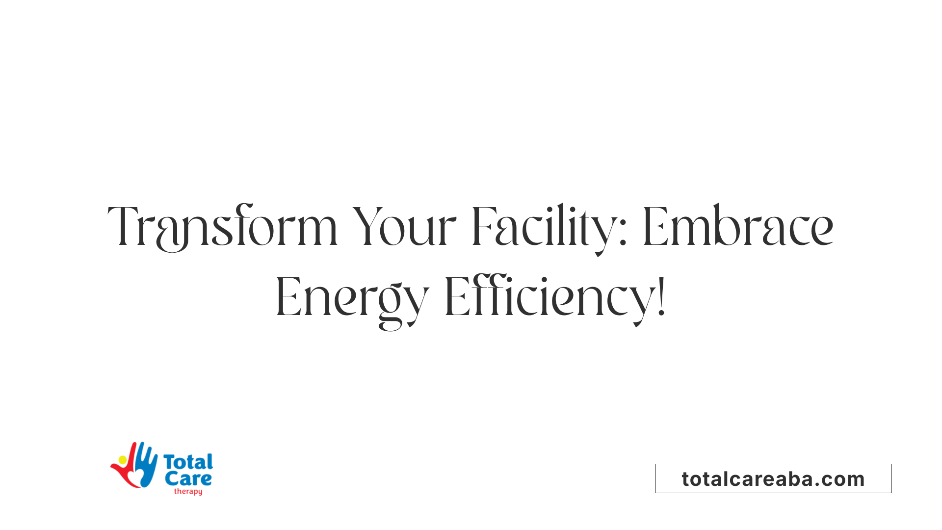 Transform Your Facility: Embrace Energy Efficiency!