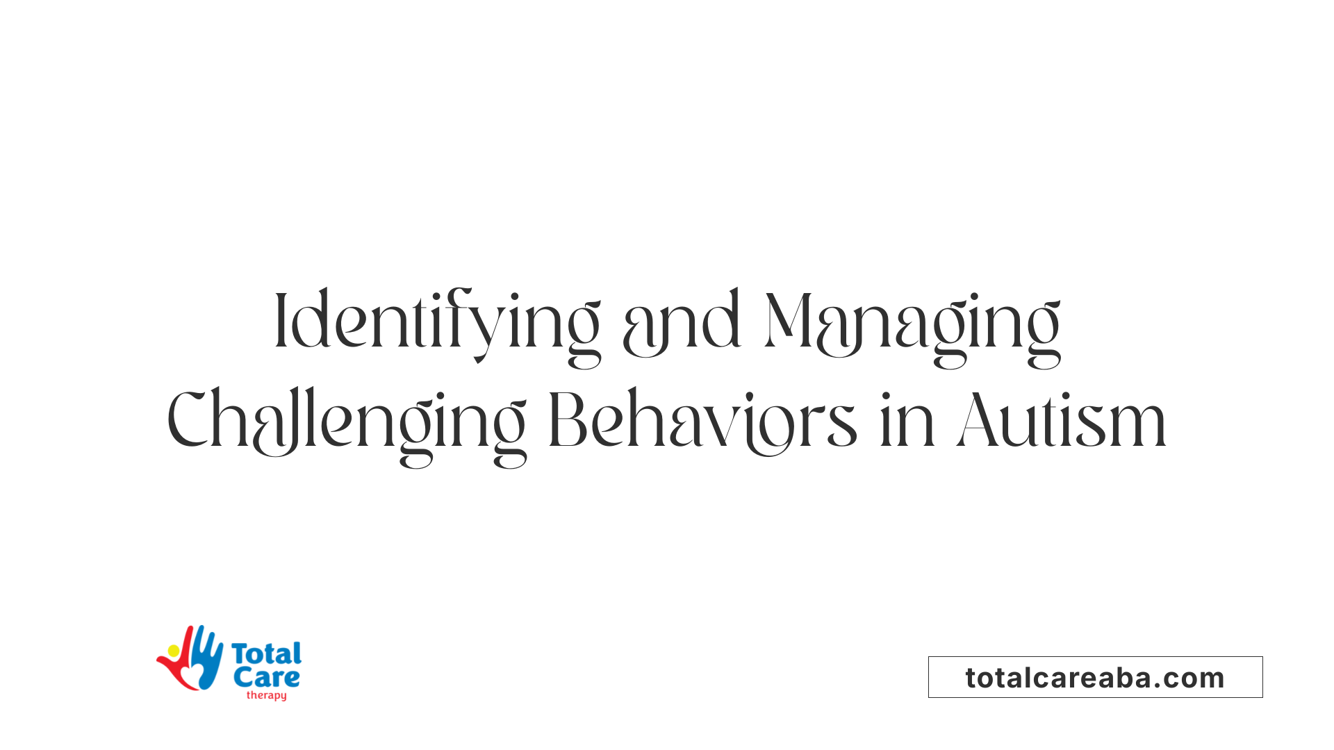 Identifying and Managing Challenging Behaviors in Autism