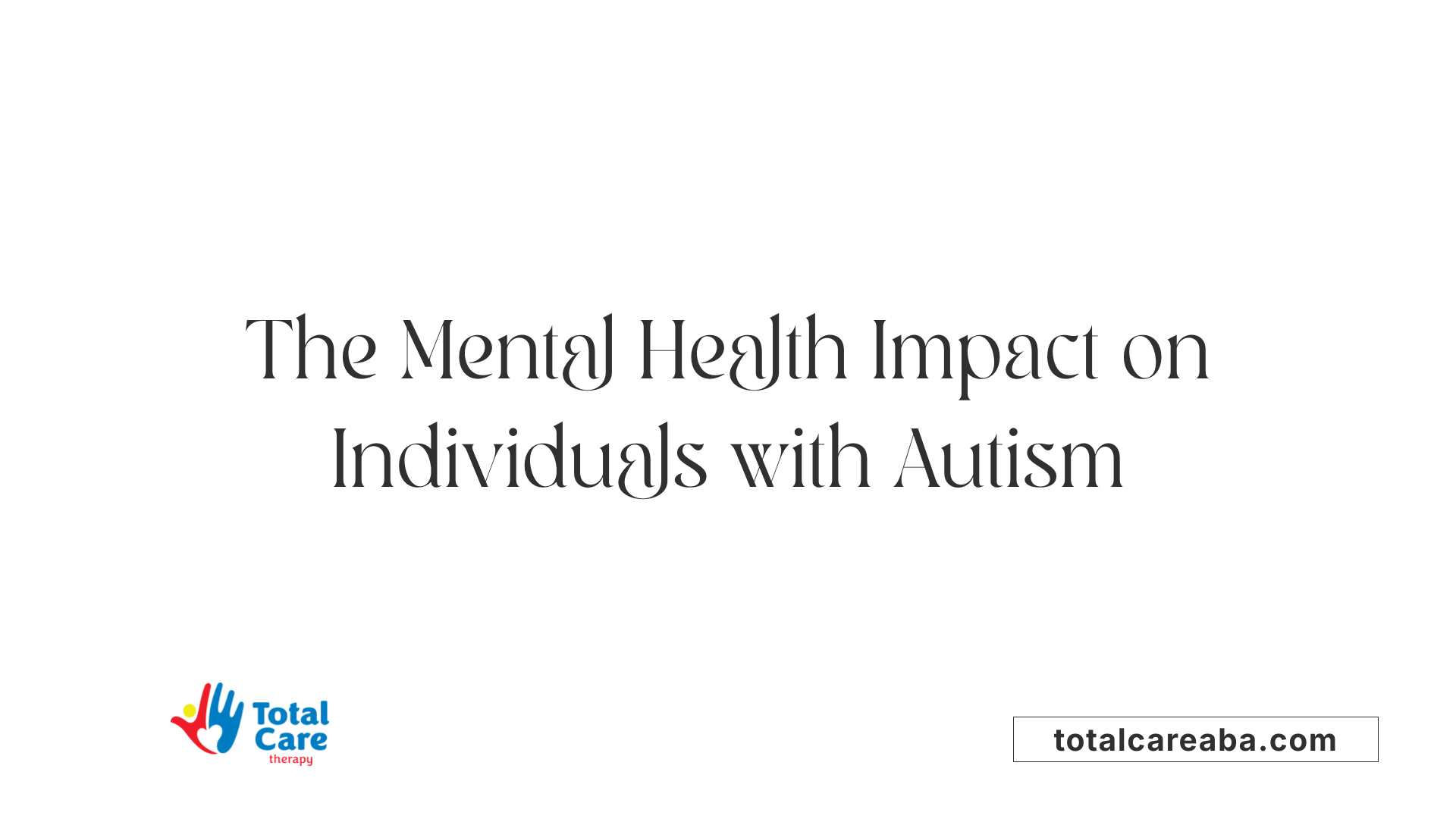 The Mental Health Impact on Individuals with Autism