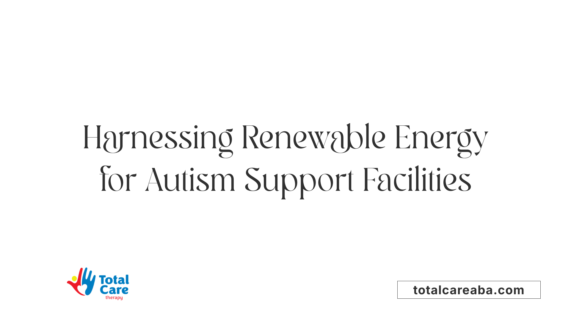 Harnessing Renewable Energy for Autism Support Facilities