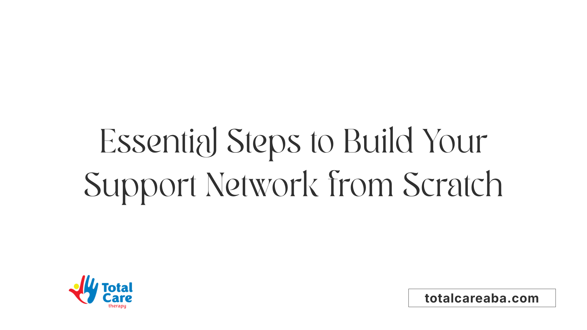 Essential Steps to Build Your Support Network from Scratch
