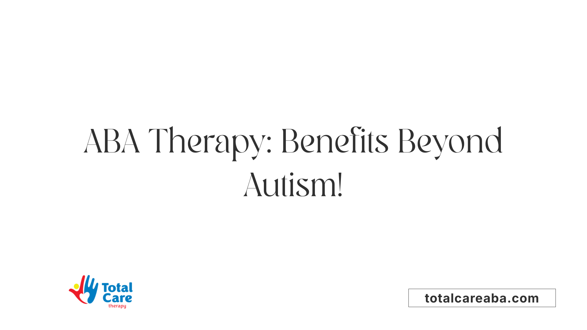 ABA Therapy: Benefits Beyond Autism!