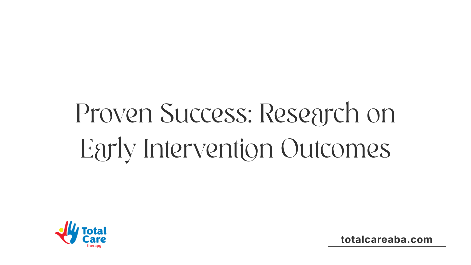 Proven Success: Research on Early Intervention Outcomes