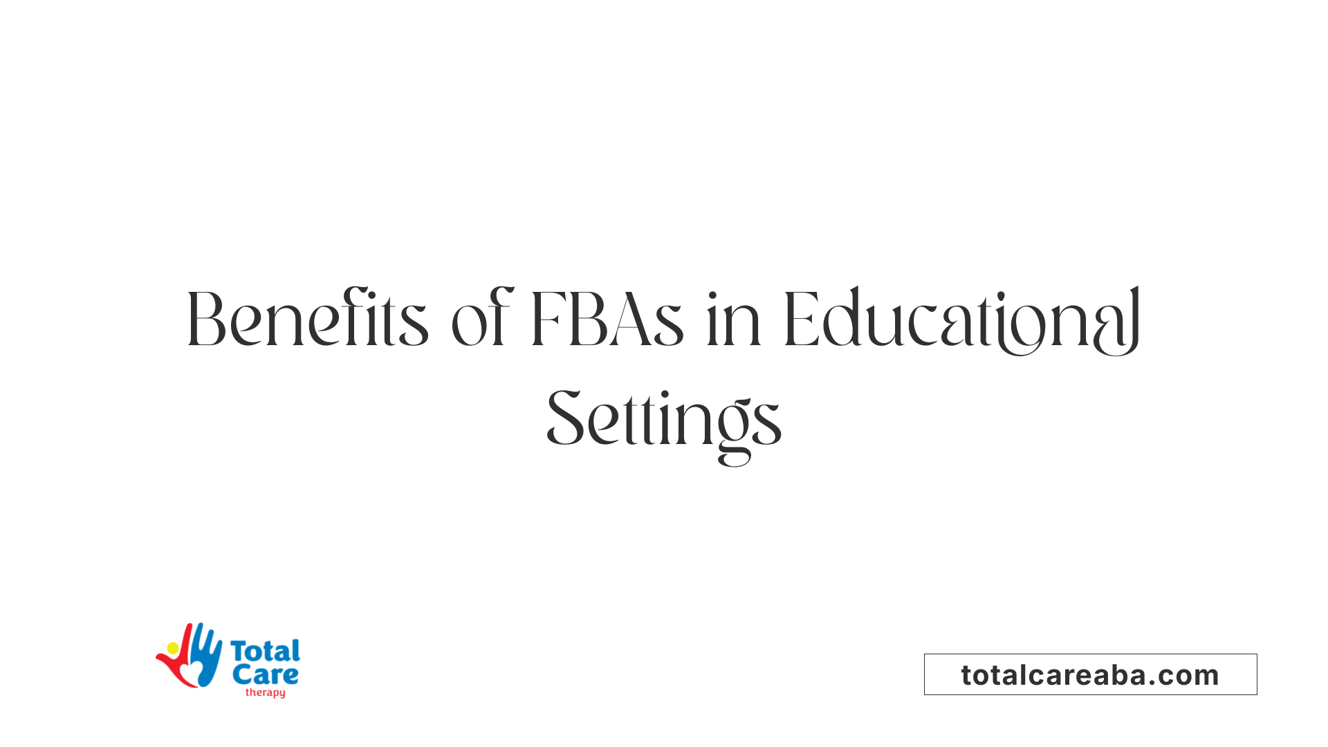 Benefits of FBAs in Educational Settings