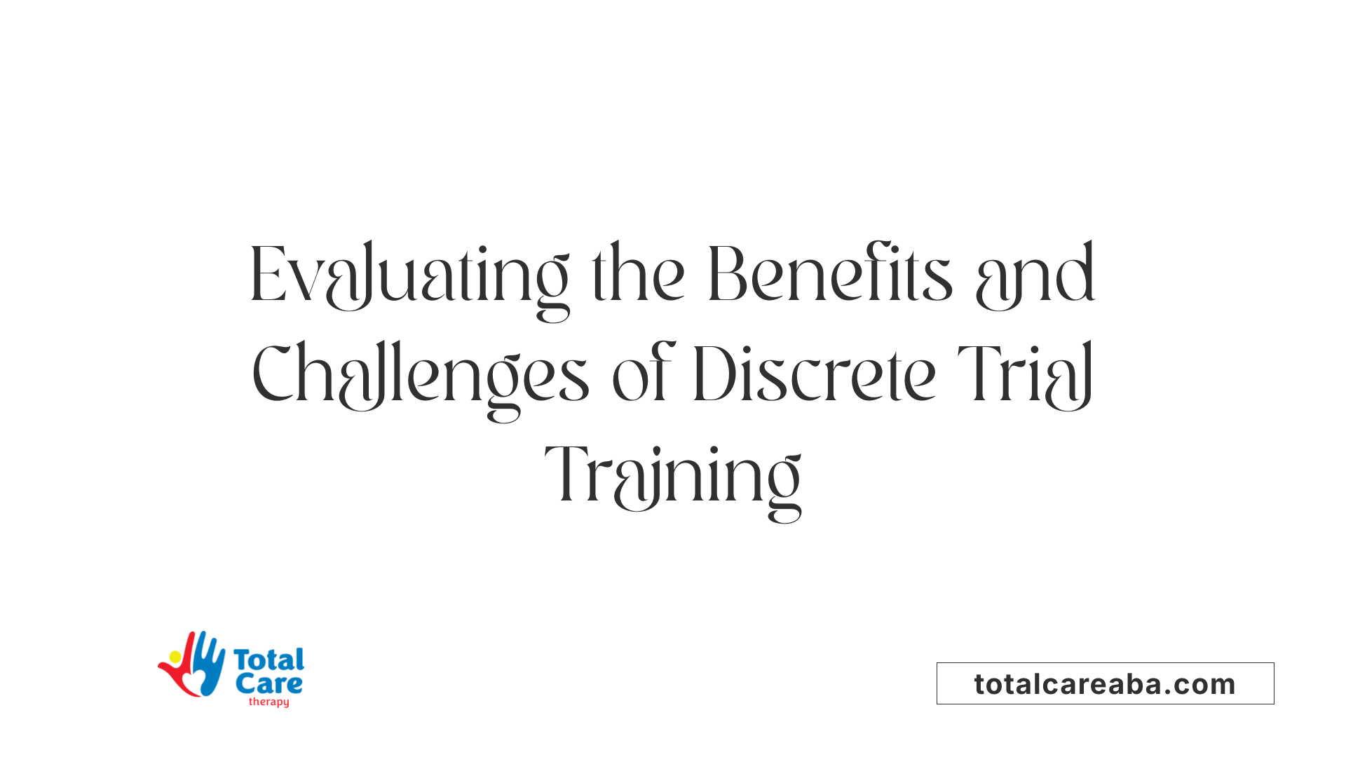 Evaluating the Benefits and Challenges of Discrete Trial Training