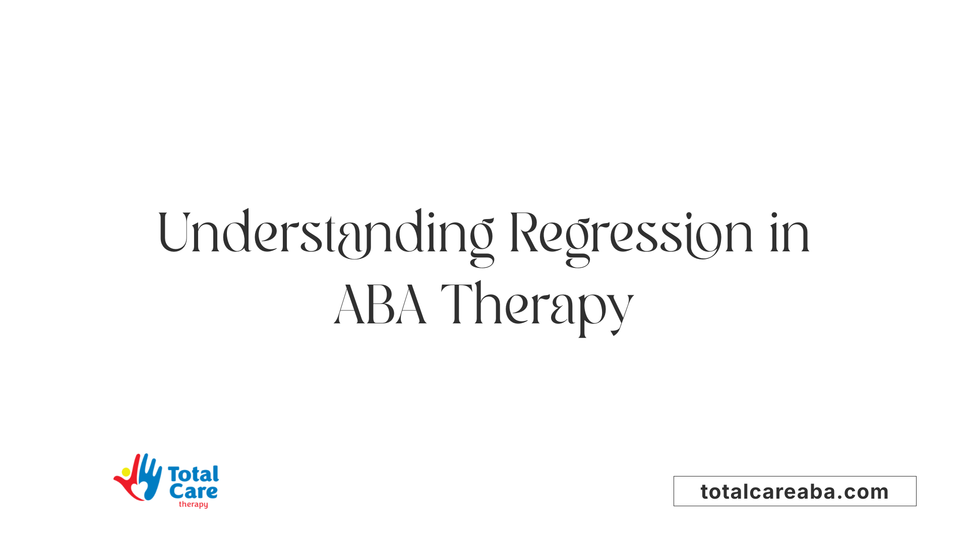 Understanding Regression in ABA Therapy