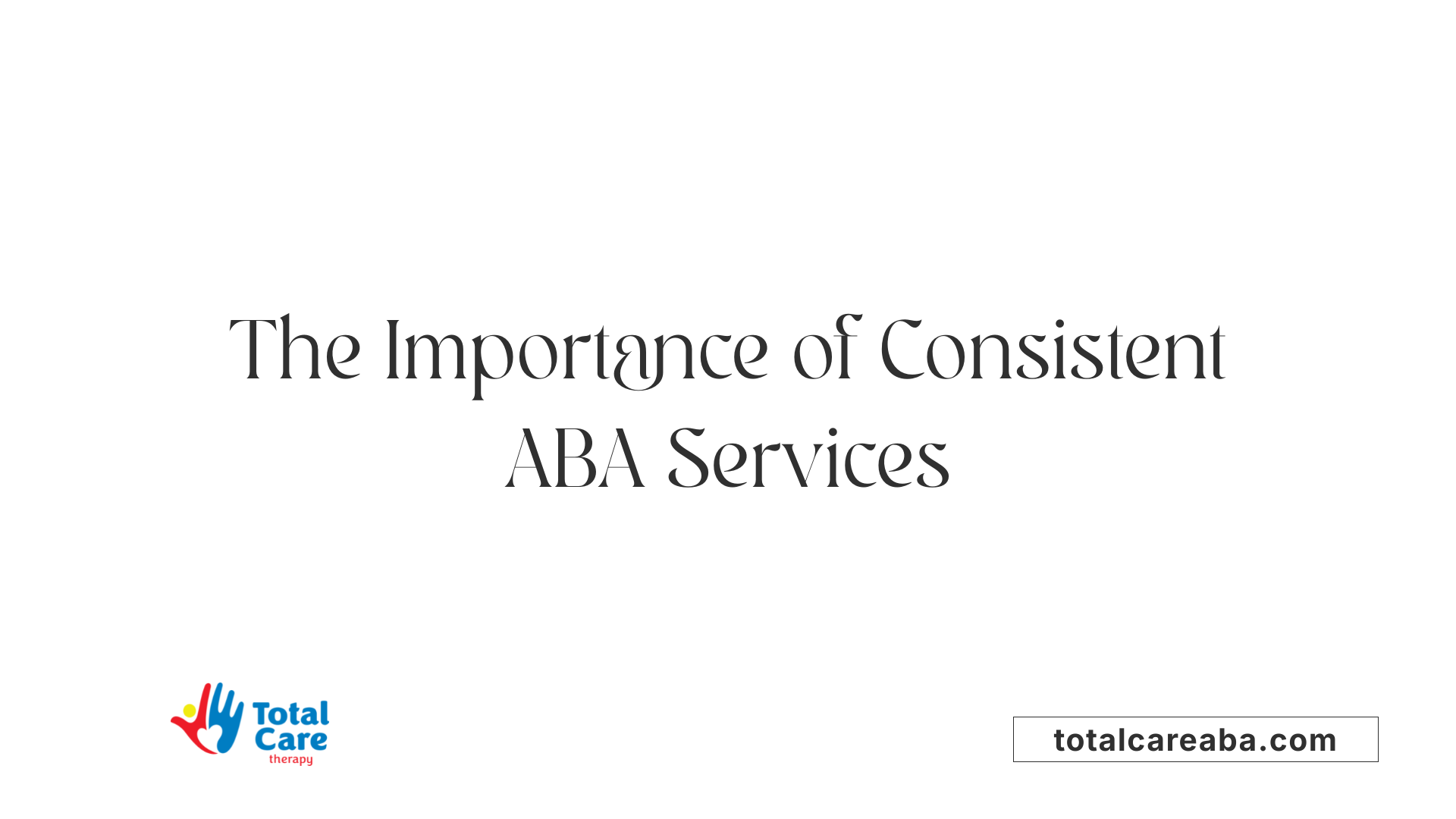 The Importance of Consistent ABA Services