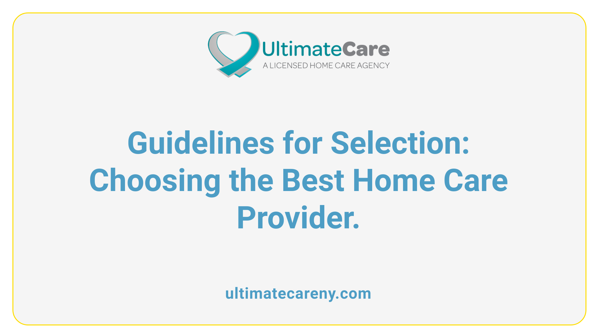 Guidelines for Selection: Choosing the Best Home Care Provider.