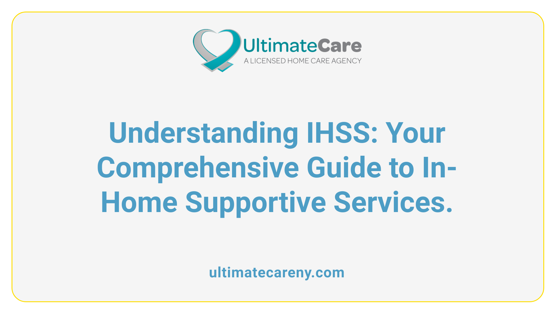 Understanding IHSS: Your Comprehensive Guide to In-Home Supportive Services.