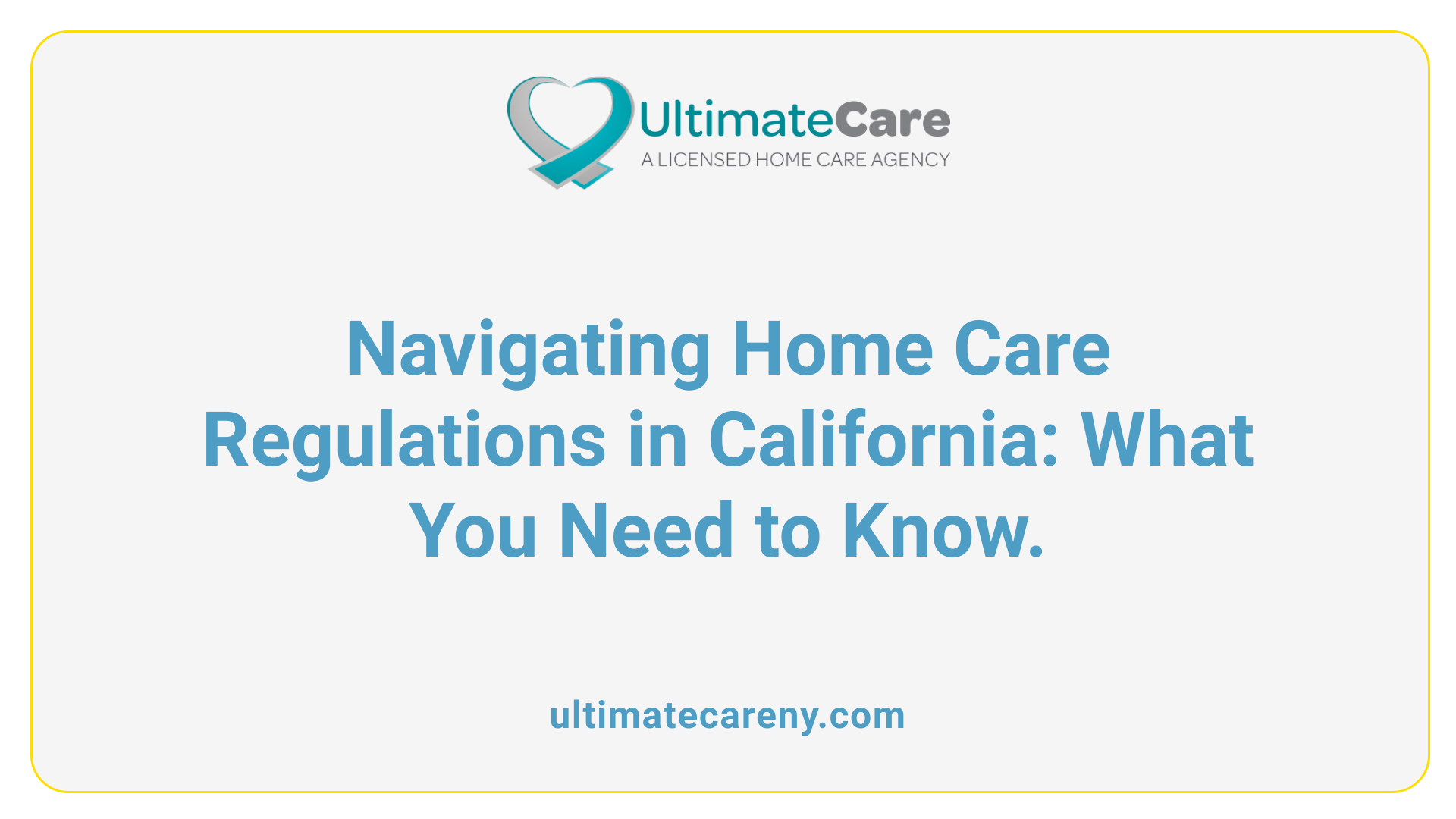 Navigating Home Care Regulations in California: What You Need to Know.