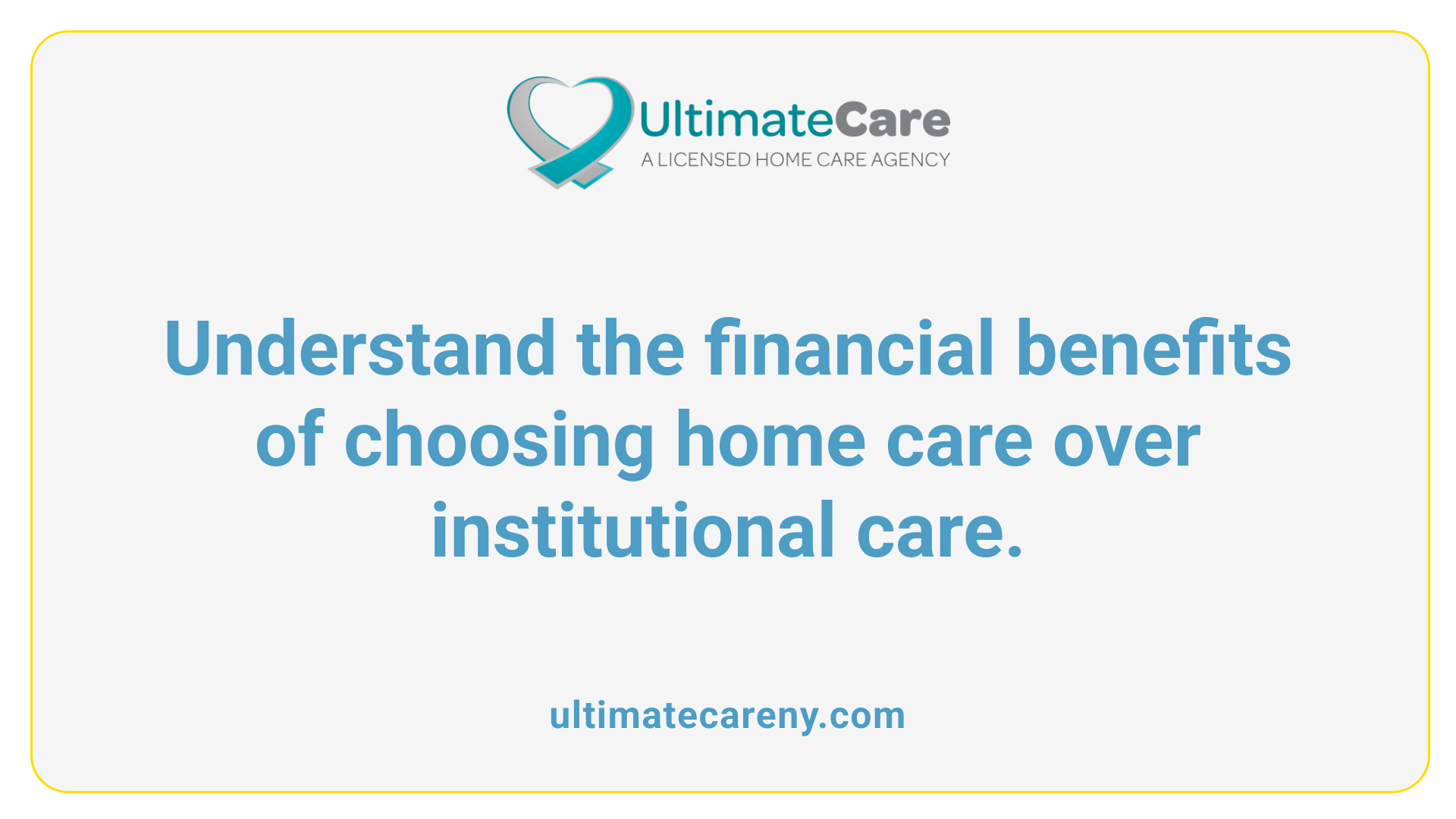 Understand the financial benefits of choosing home care over institutional care.