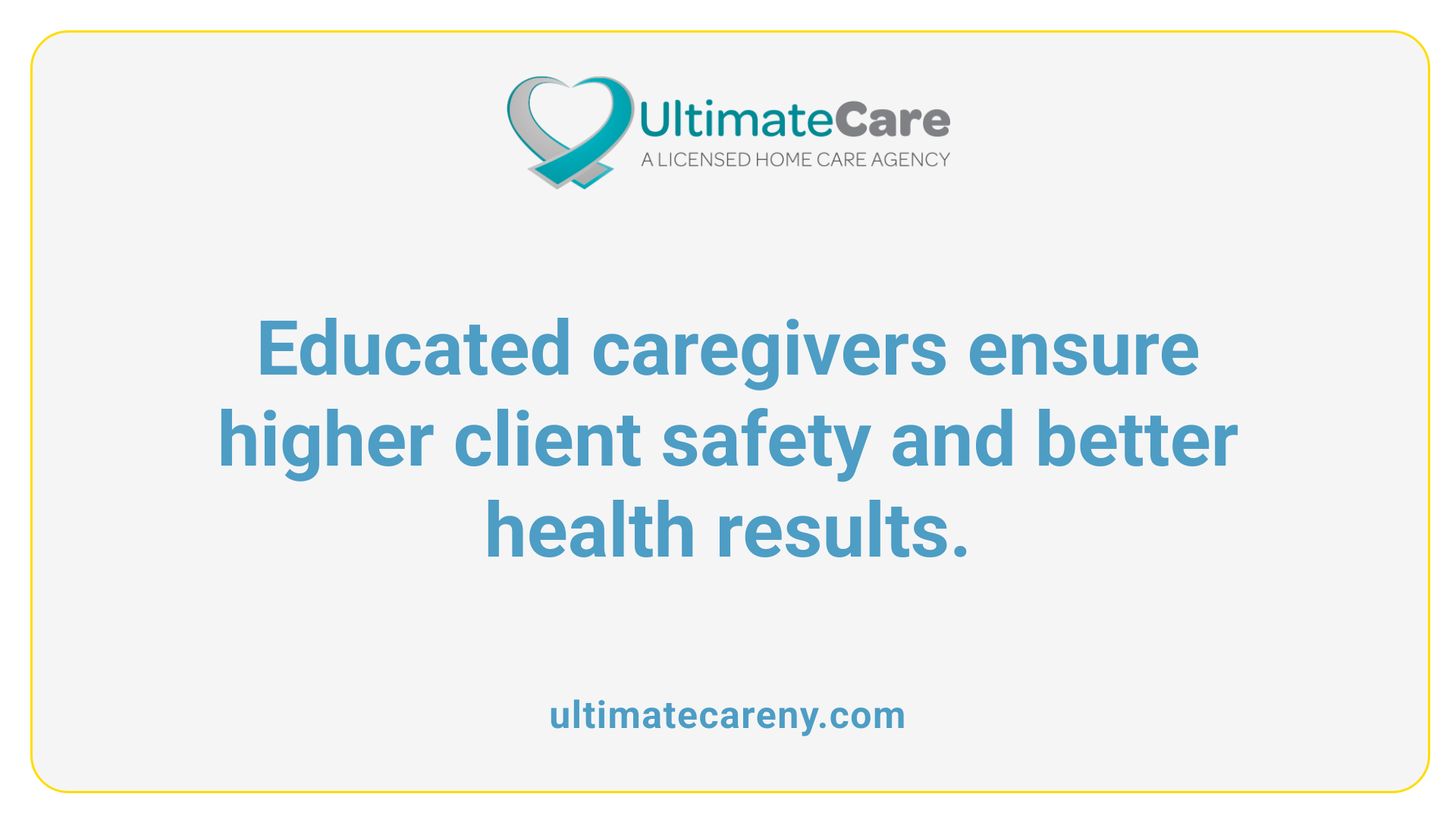Educated caregivers ensure higher client safety and better health results.