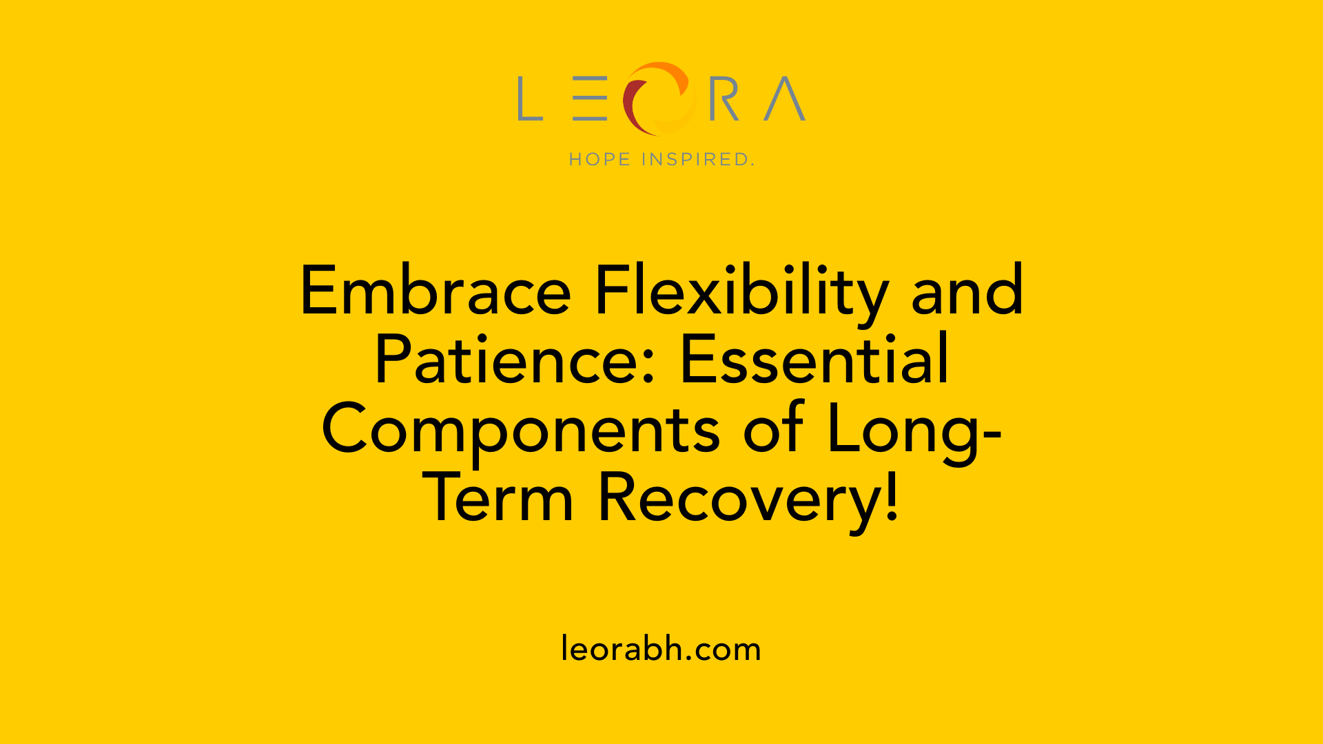 Embrace Flexibility and Patience: Essential Components of Long-Term Recovery!