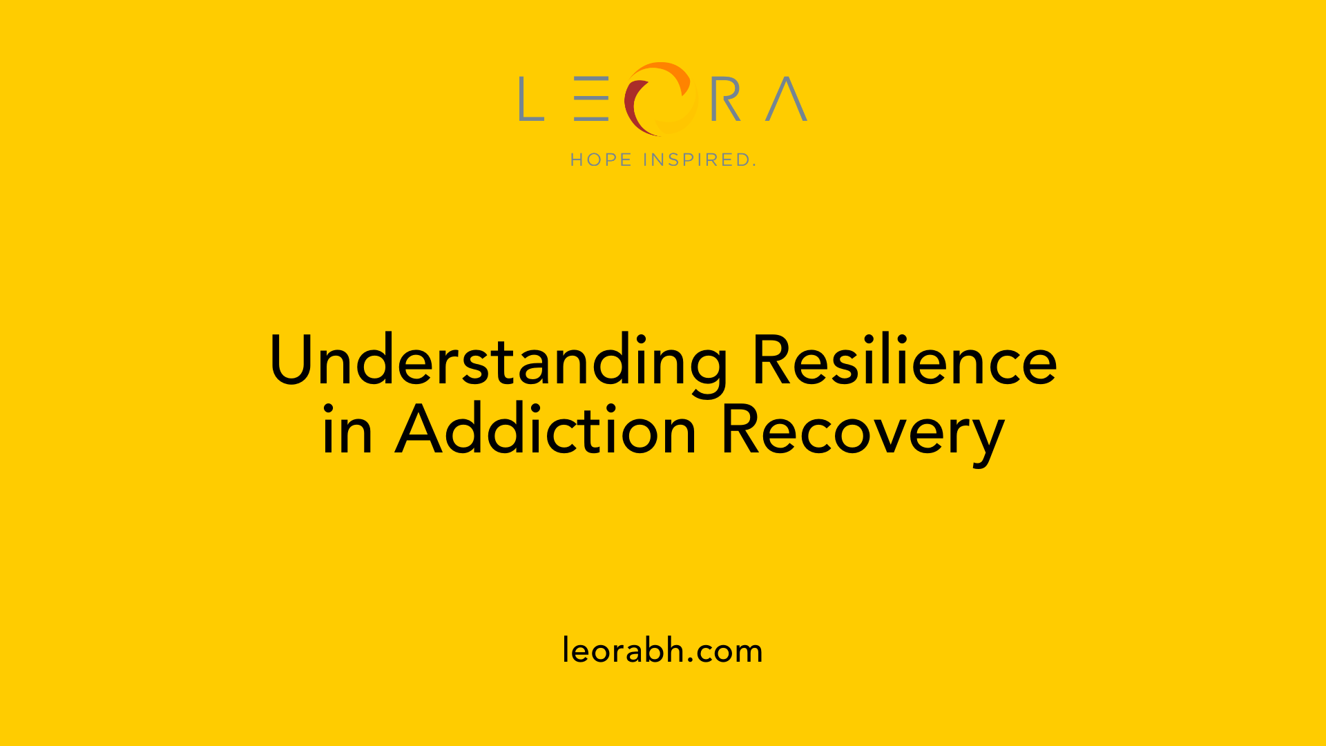 Understanding Resilience in Addiction Recovery