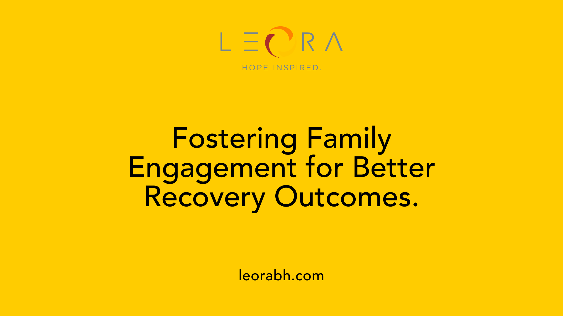 Fostering Family Engagement for Better Recovery Outcomes.