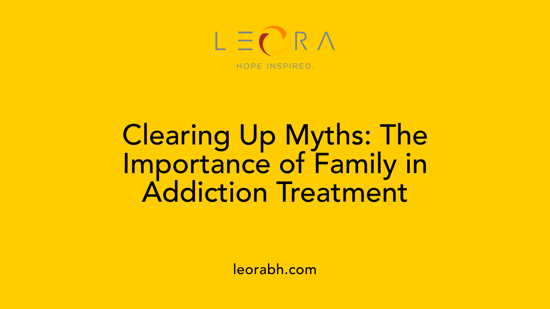 Clearing Up Myths: The Importance of Family in Addiction Treatment