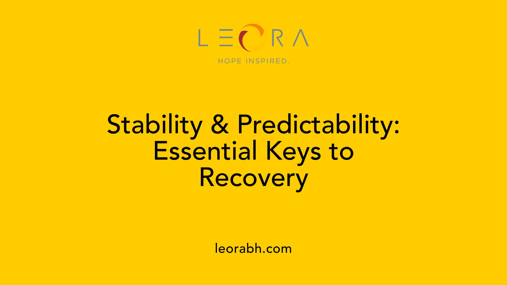 Stability &amp; Predictability: Essential Keys to Recovery