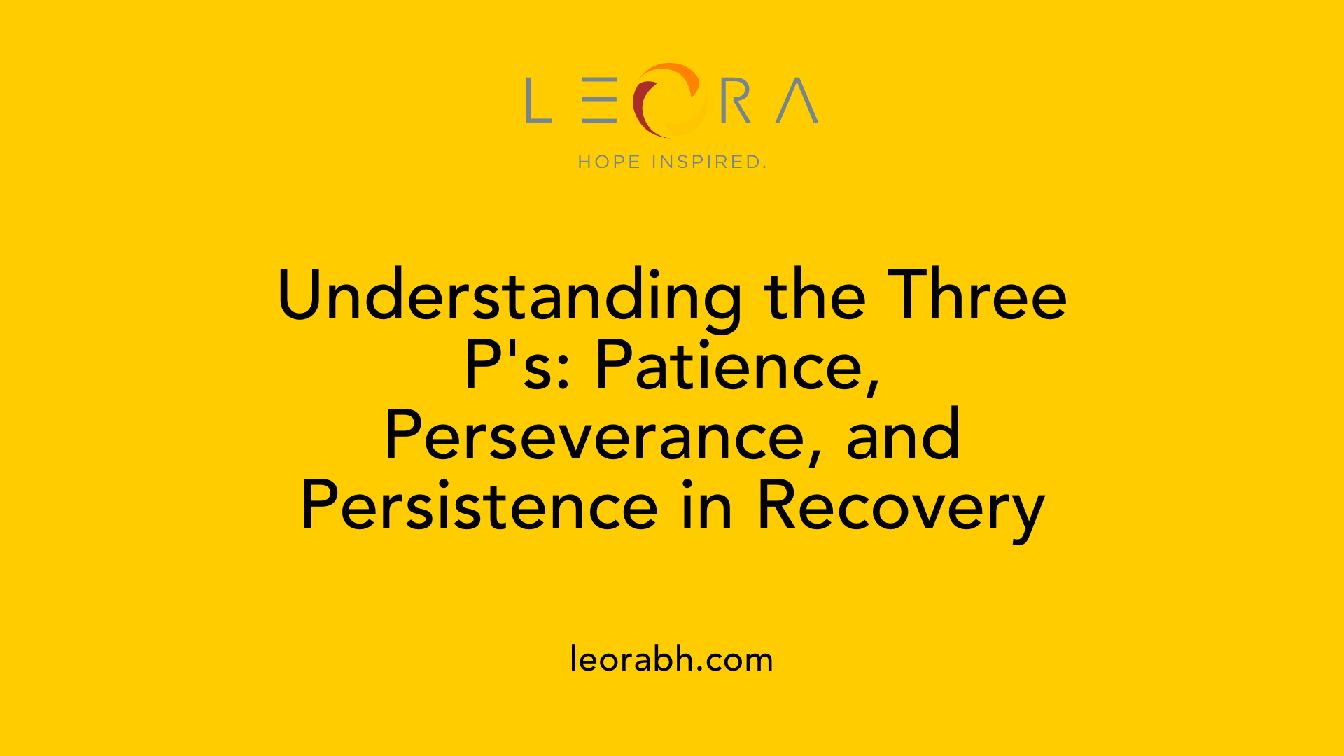 Understanding the Three P's: Patience, Perseverance, and Persistence in Recovery