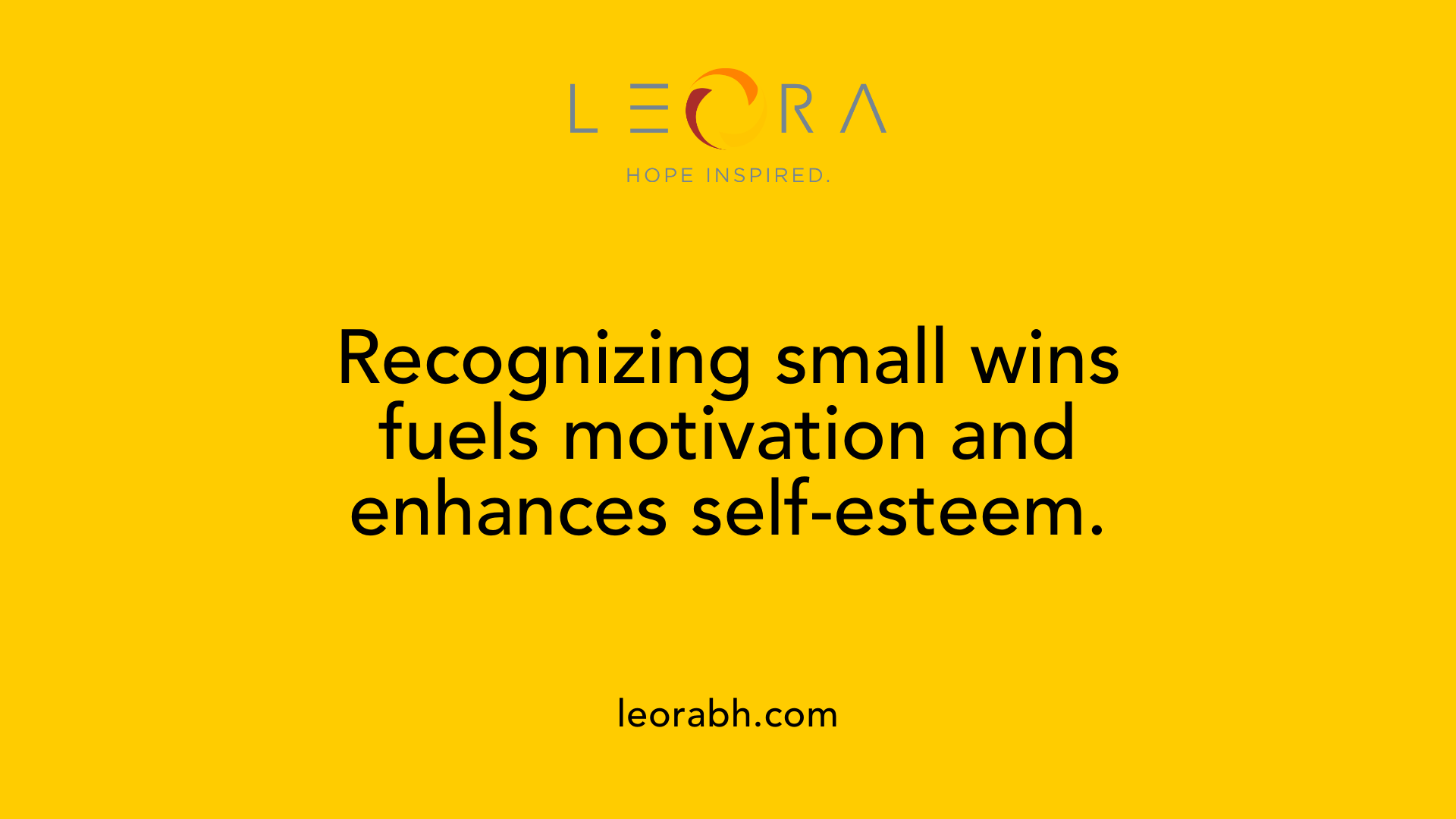Recognizing small wins fuels motivation and enhances self-esteem.