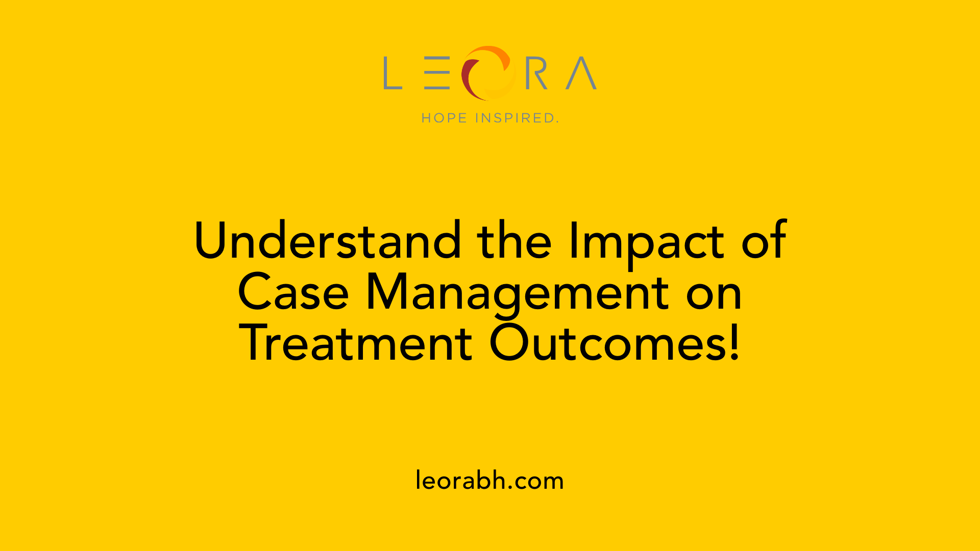 Understand the Impact of Case Management on Treatment Outcomes!