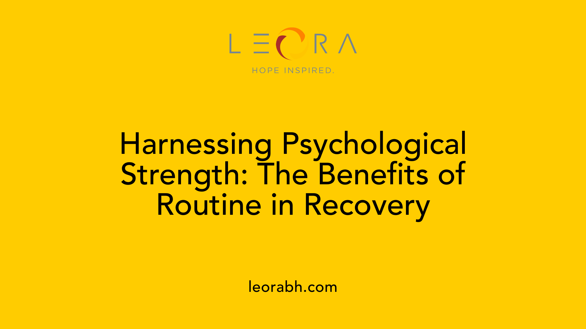 Harnessing Psychological Strength: The Benefits of Routine in Recovery