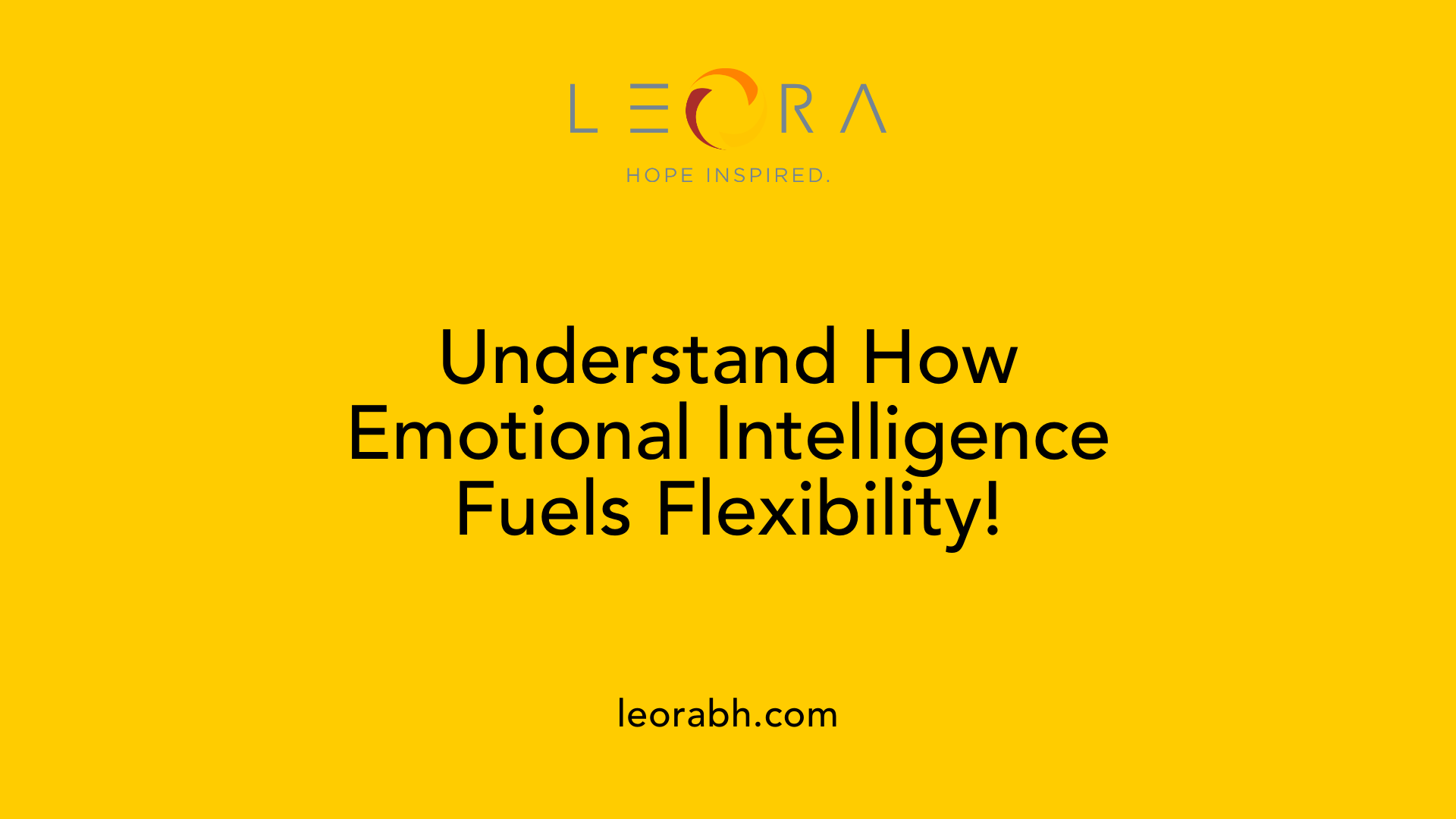 Understand How Emotional Intelligence Fuels Flexibility!