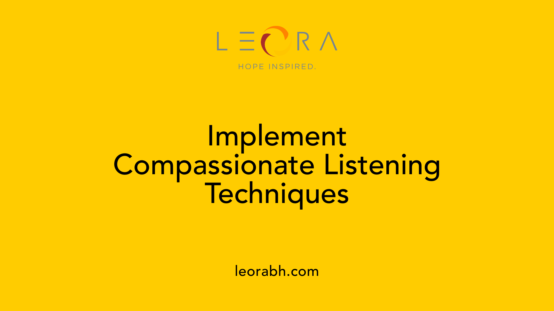 Implement Compassionate Listening Techniques