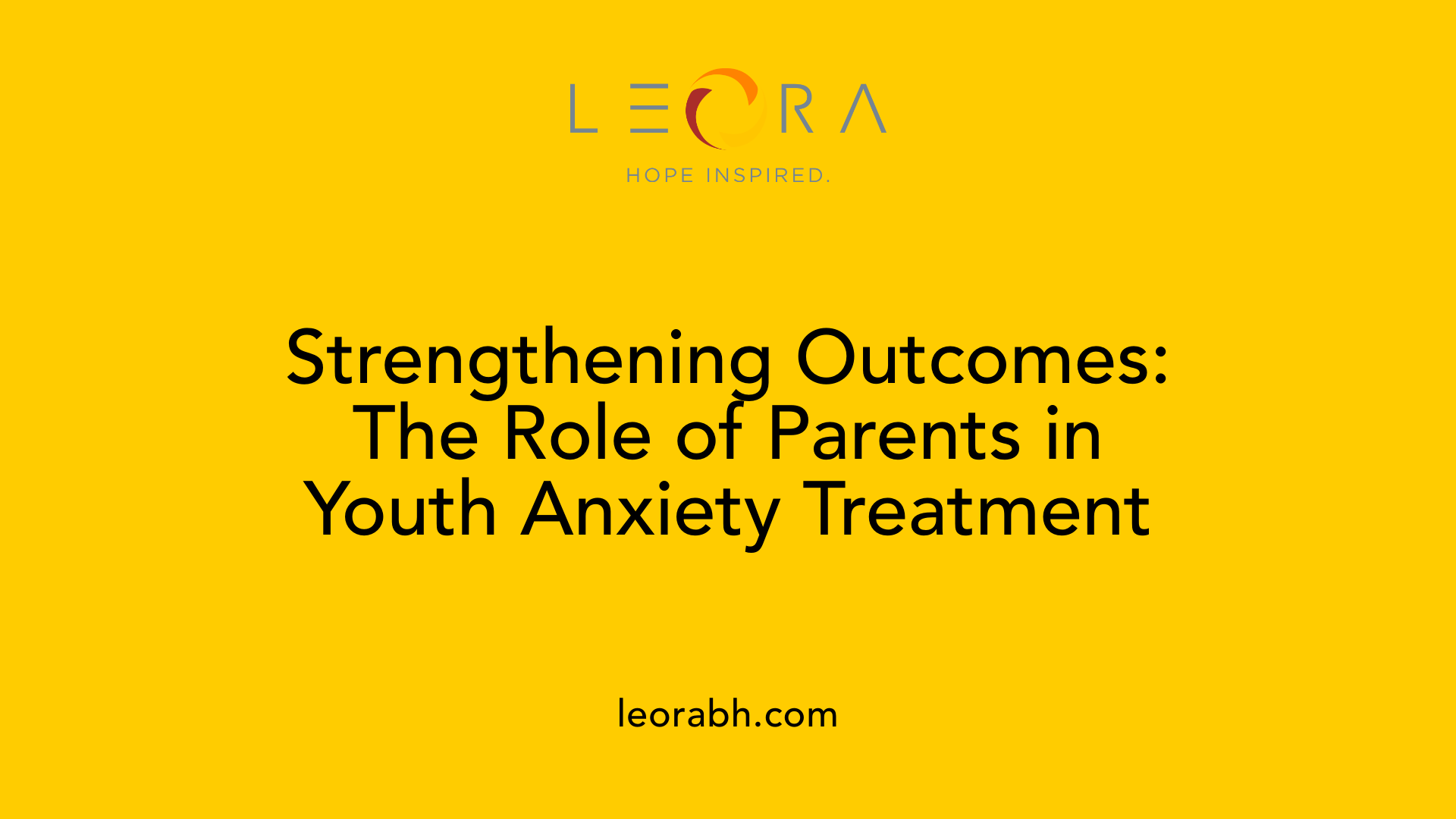 Strengthening Outcomes: The Role of Parents in Youth Anxiety Treatment