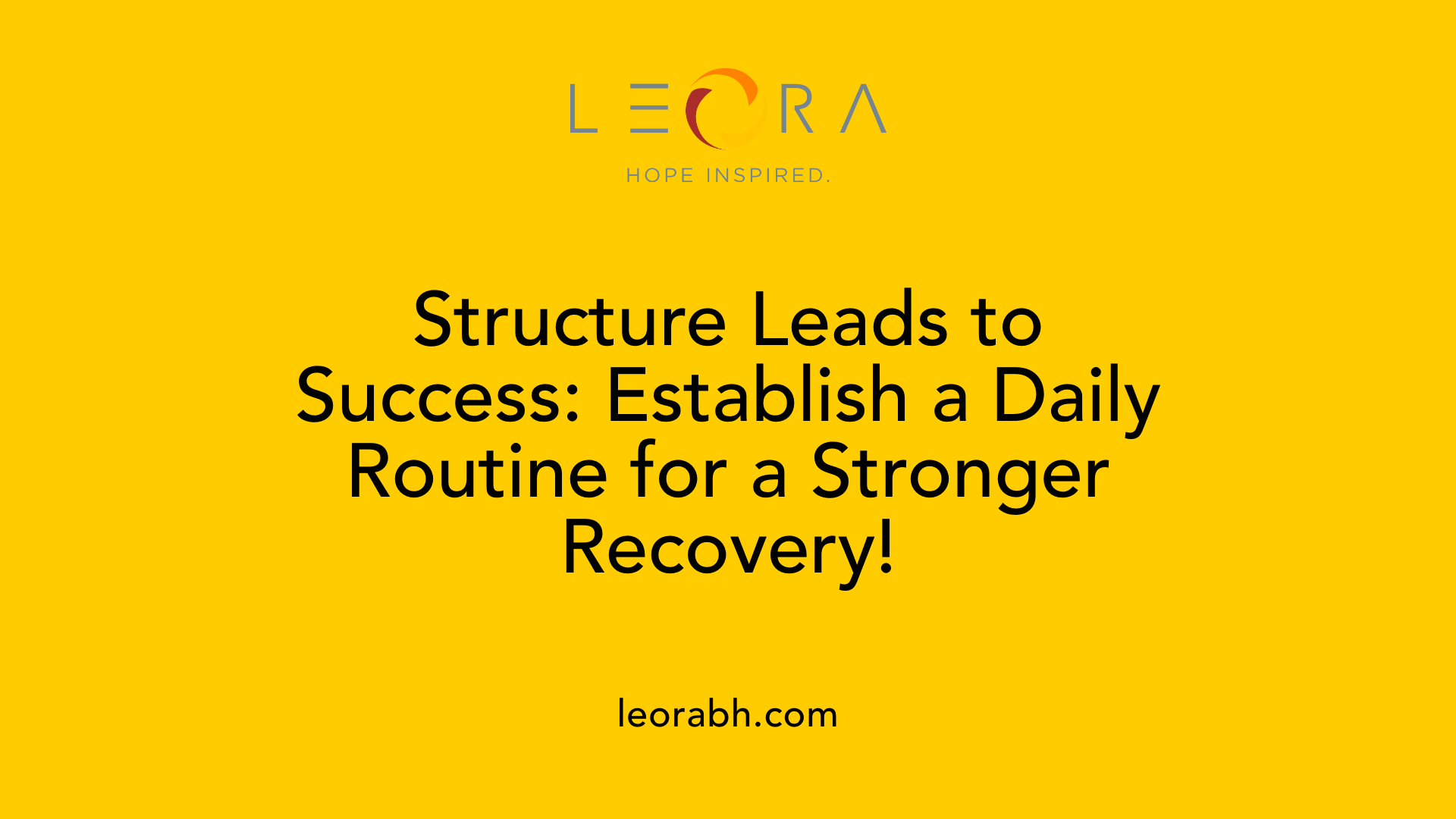 Structure Leads to Success: Establish a Daily Routine for a Stronger Recovery!