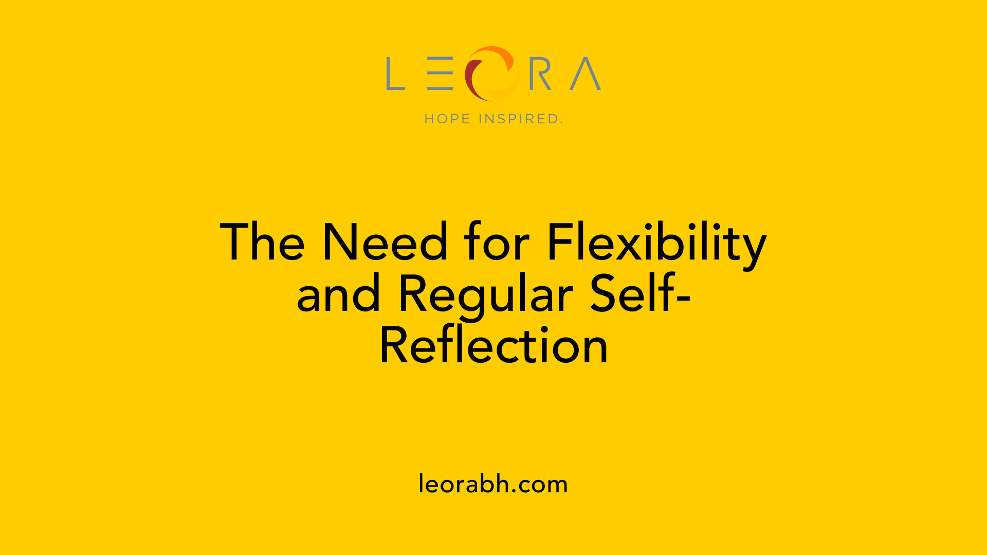 The Need for Flexibility and Regular Self-Reflection