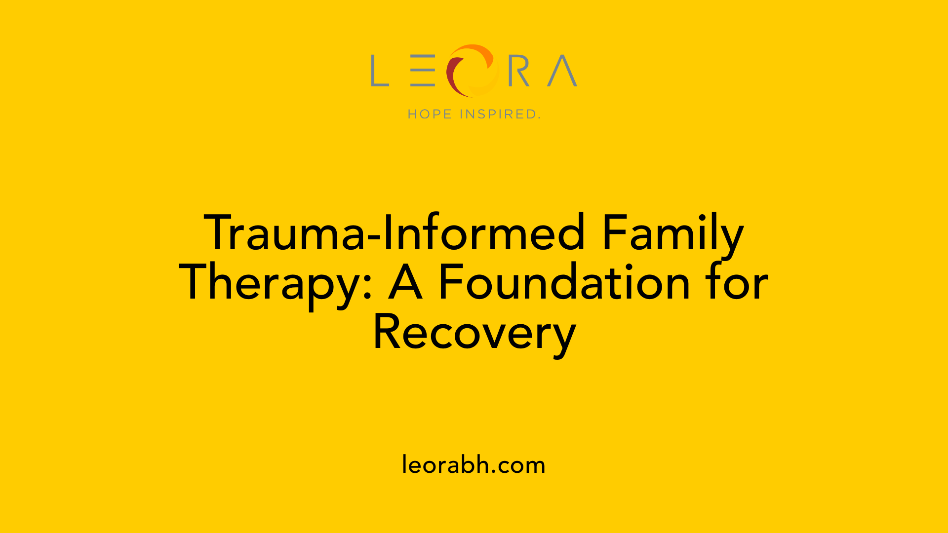 Trauma-Informed Family Therapy: A Foundation for Recovery