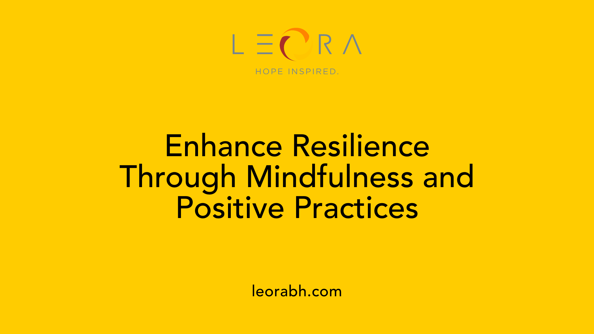 Enhance Resilience Through Mindfulness and Positive Practices