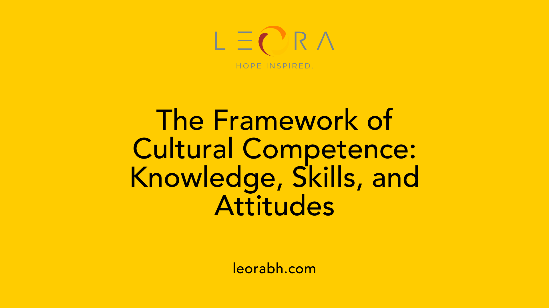 The Framework of Cultural Competence: Knowledge, Skills, and Attitudes