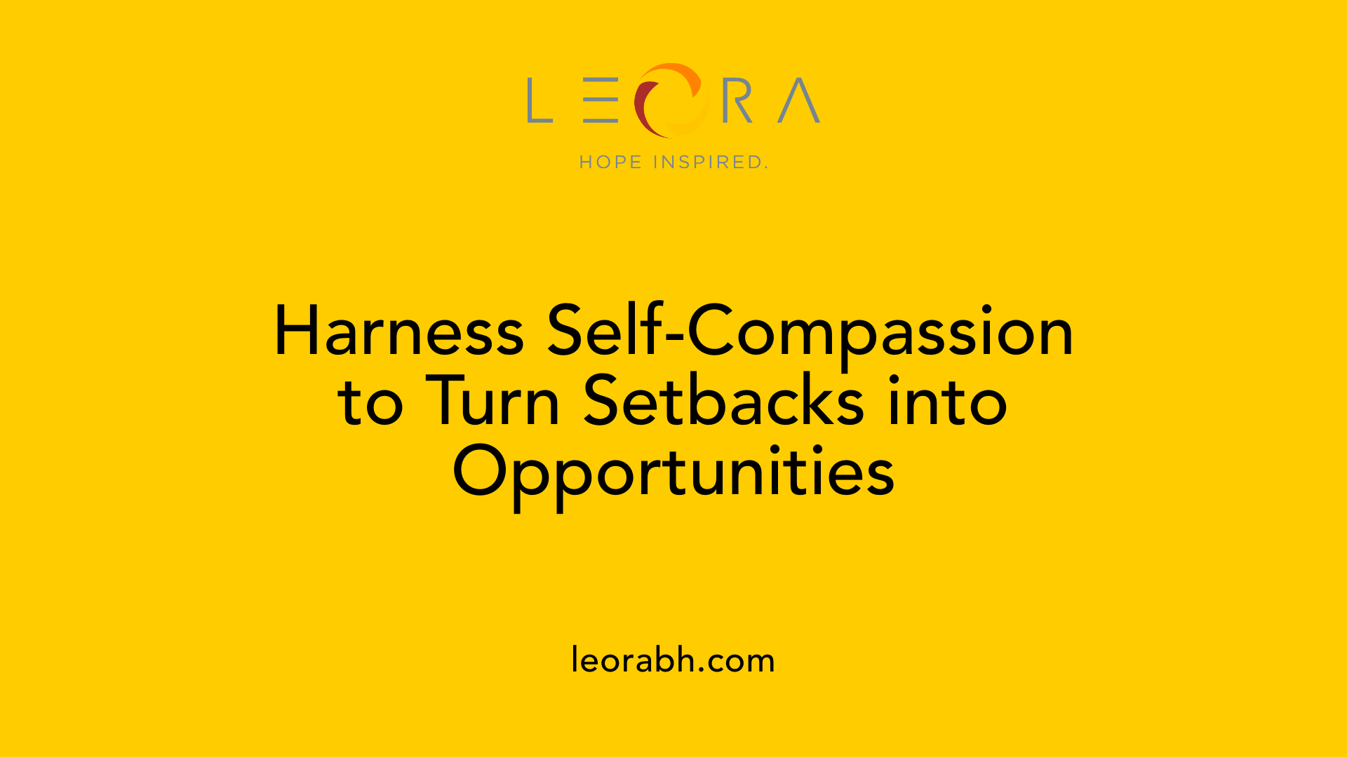Harness Self-Compassion to Turn Setbacks into Opportunities