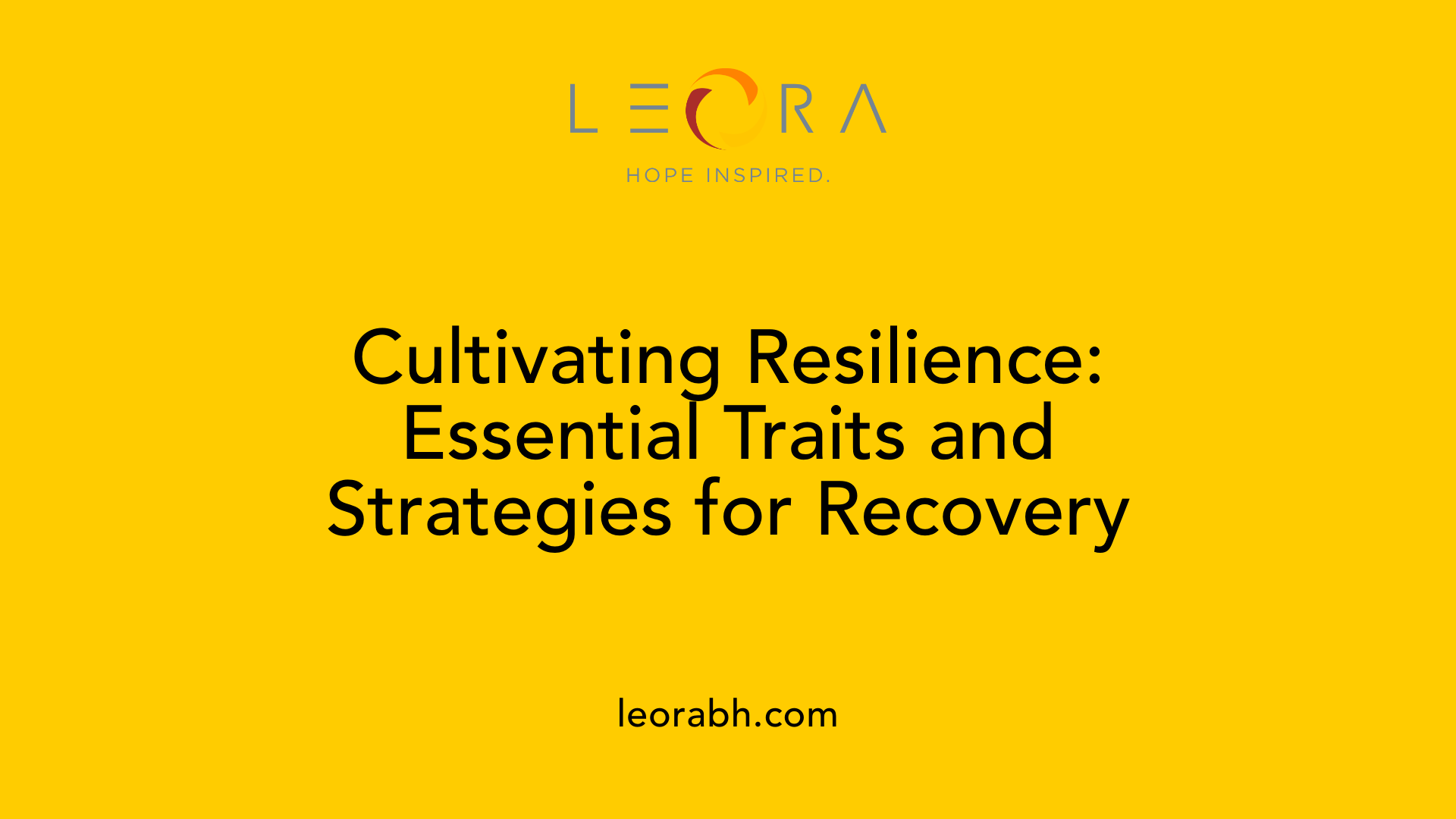 Cultivating Resilience: Essential Traits and Strategies for Recovery