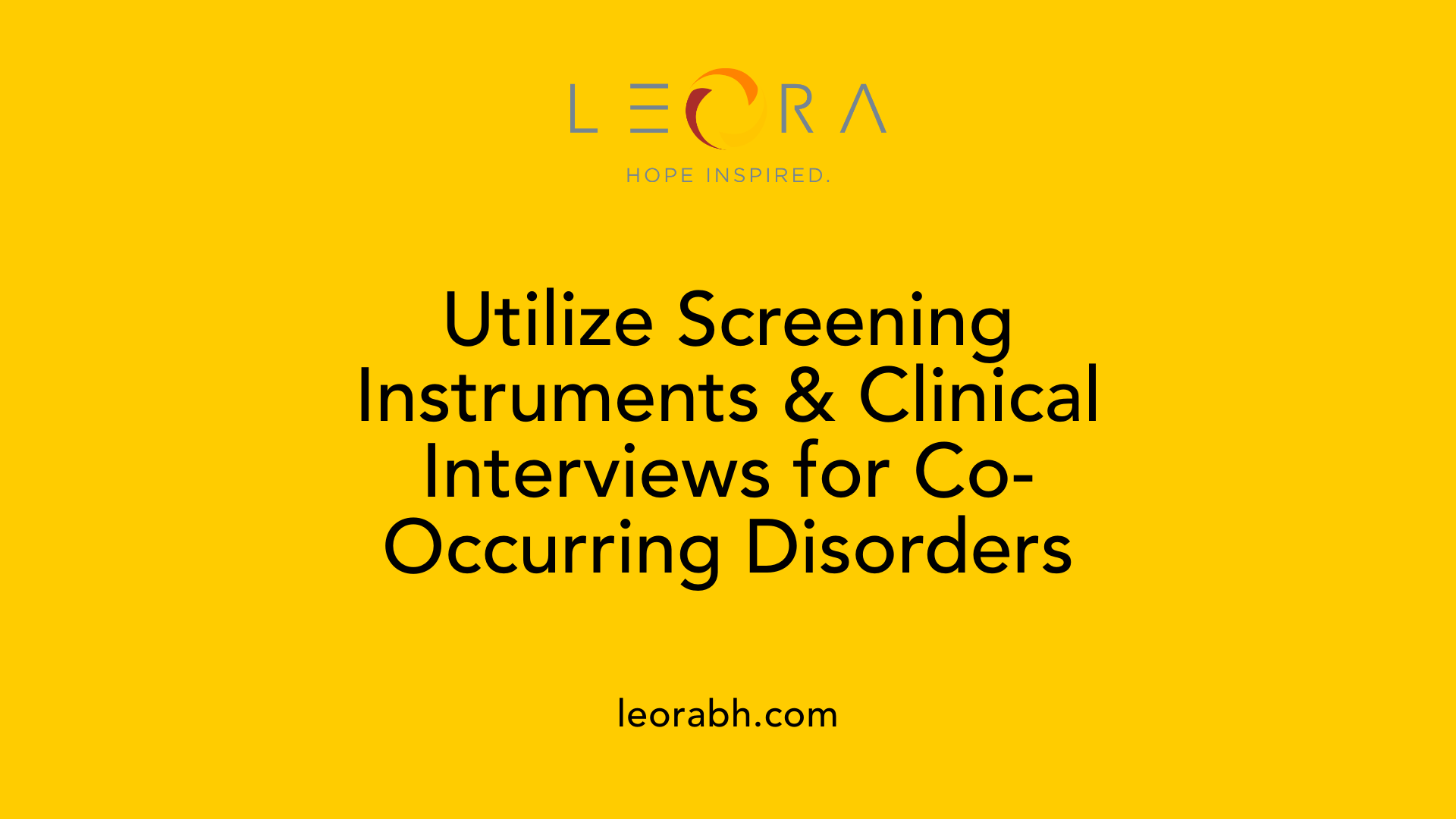 Utilize Screening Instruments &amp; Clinical Interviews for Co-Occurring Disorders