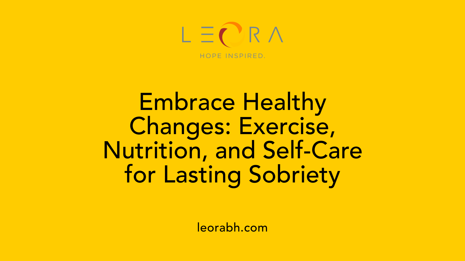 Embrace Healthy Changes: Exercise, Nutrition, and Self-Care for Lasting Sobriety
