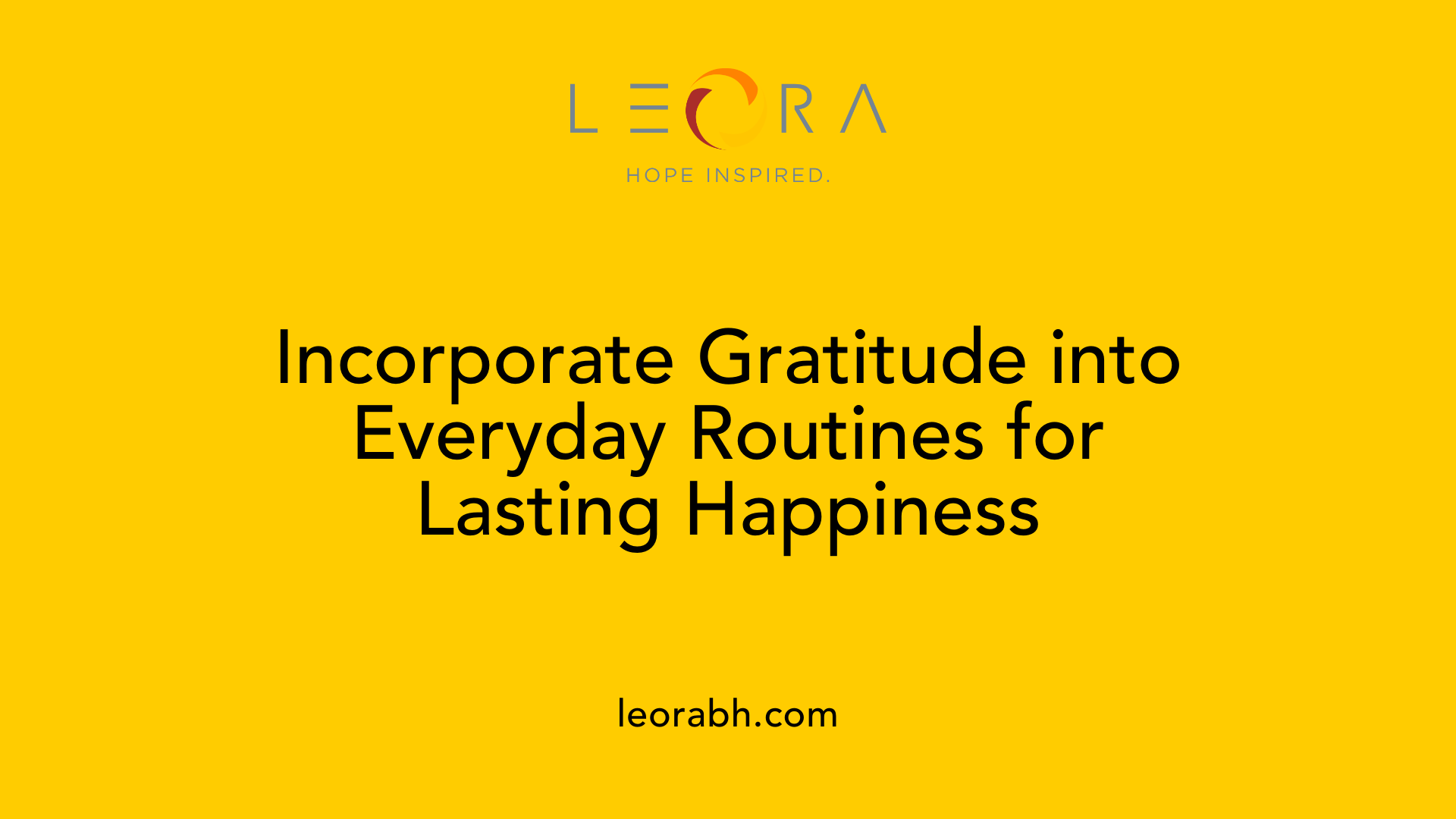 Incorporate Gratitude into Everyday Routines for Lasting Happiness
