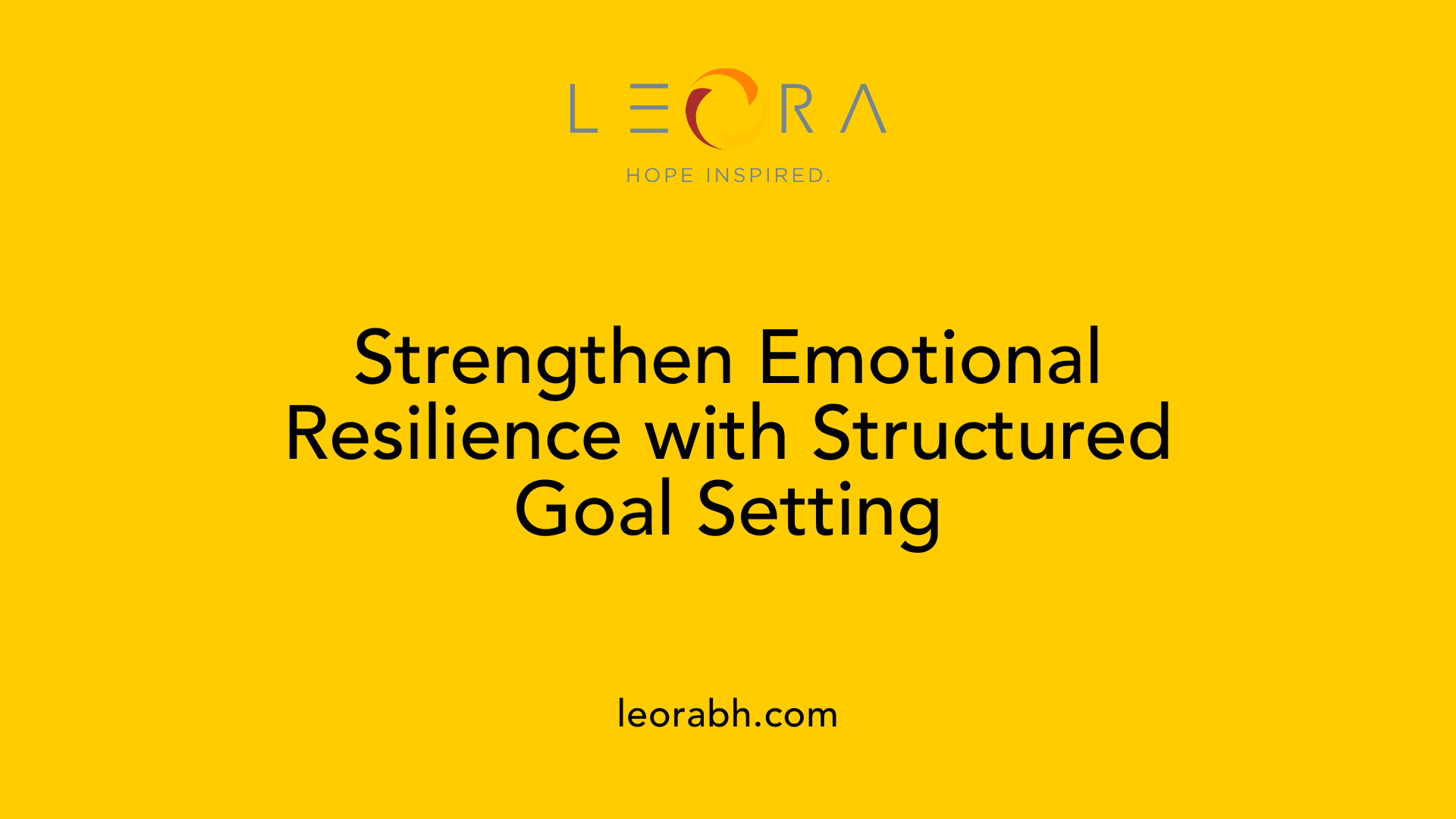 Strengthen Emotional Resilience with Structured Goal Setting